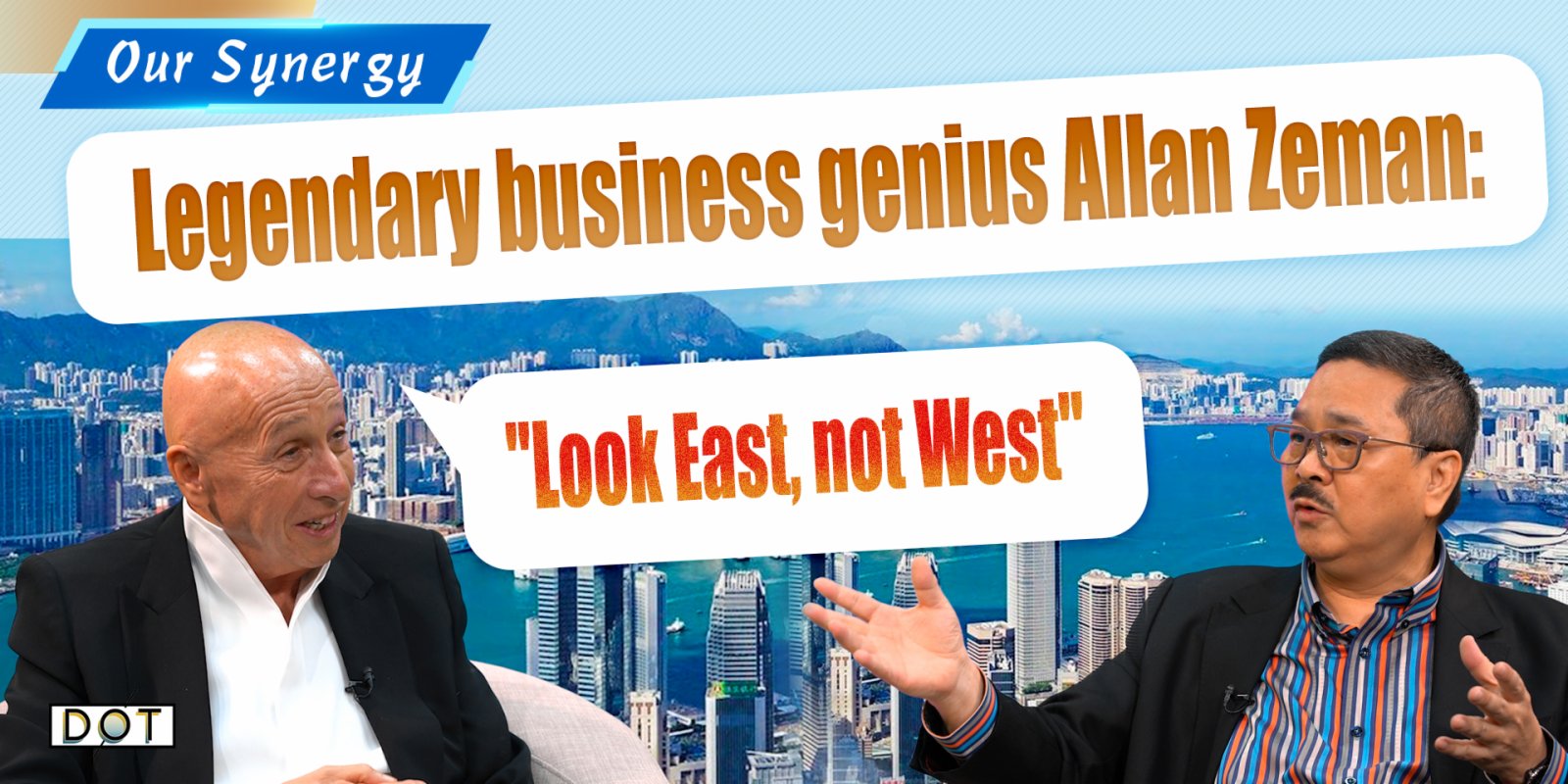 Our Synergy | Legendary business genius Allan Zeman: "Look East, not West"