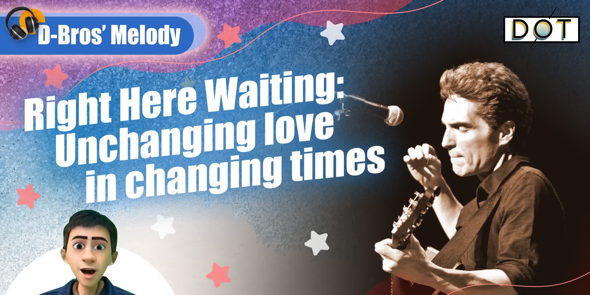 D-Bros' Melody | Right Here Waiting: Unchanging love in changing times
