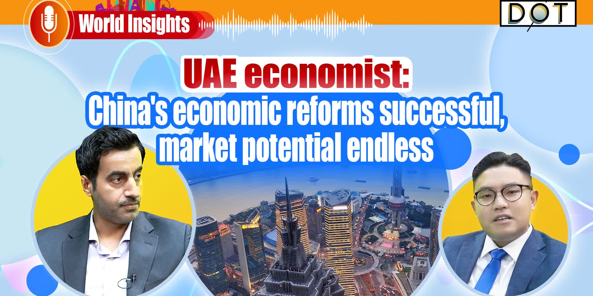World Insights | UAE economist: China's economic reforms successful, market potential endless