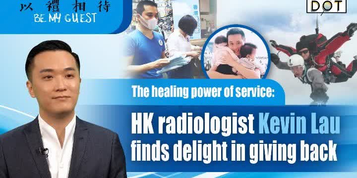 Be My Guest | The healing power of service: HK radiologist Kevin Lau finds delight in giving back
