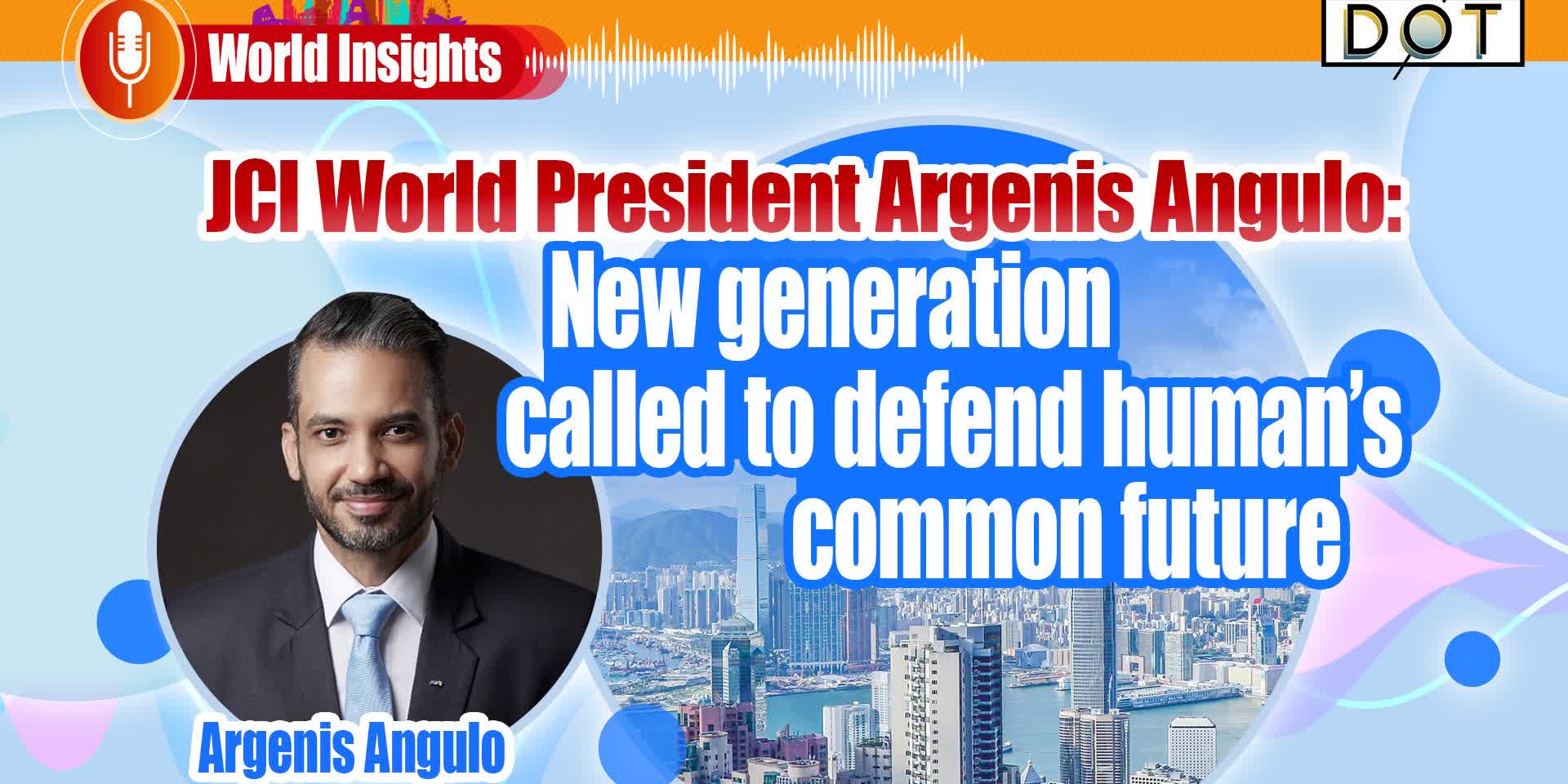 World Insights | JCI World President Argenis Angulo: New generation called to defend human’s common future
