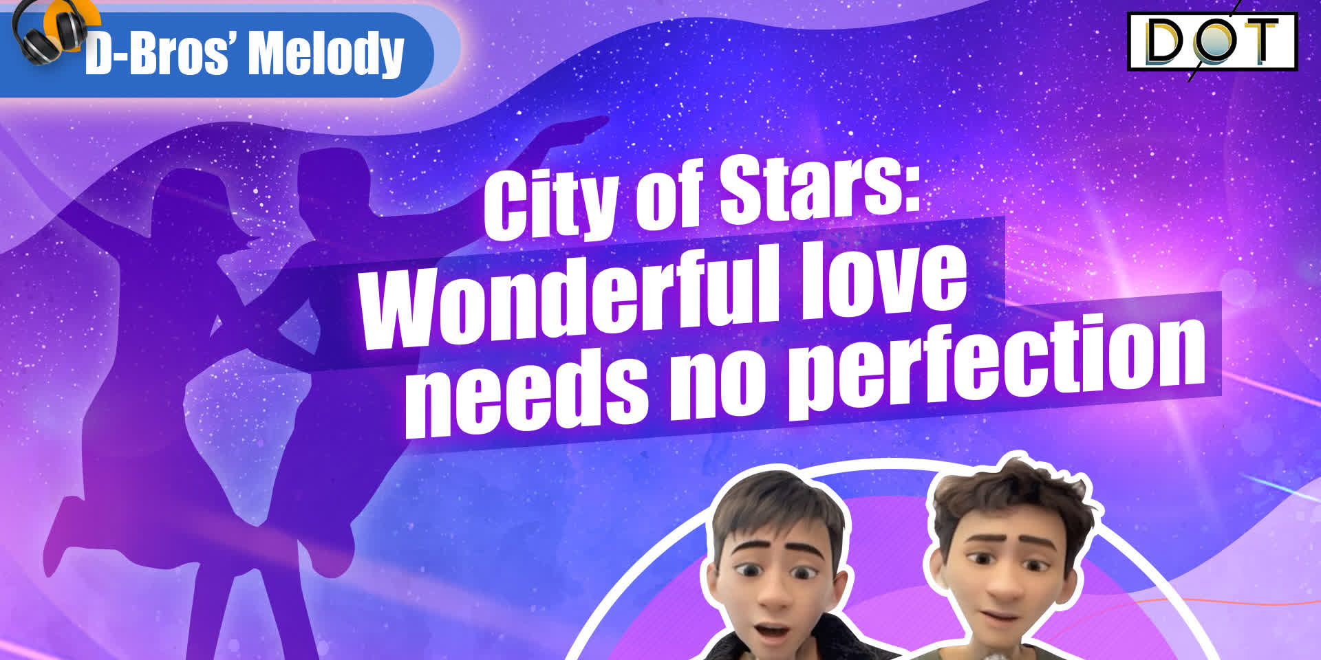 D-Bros’ Melodies | City of Stars: Wonderful love needs no perfection
