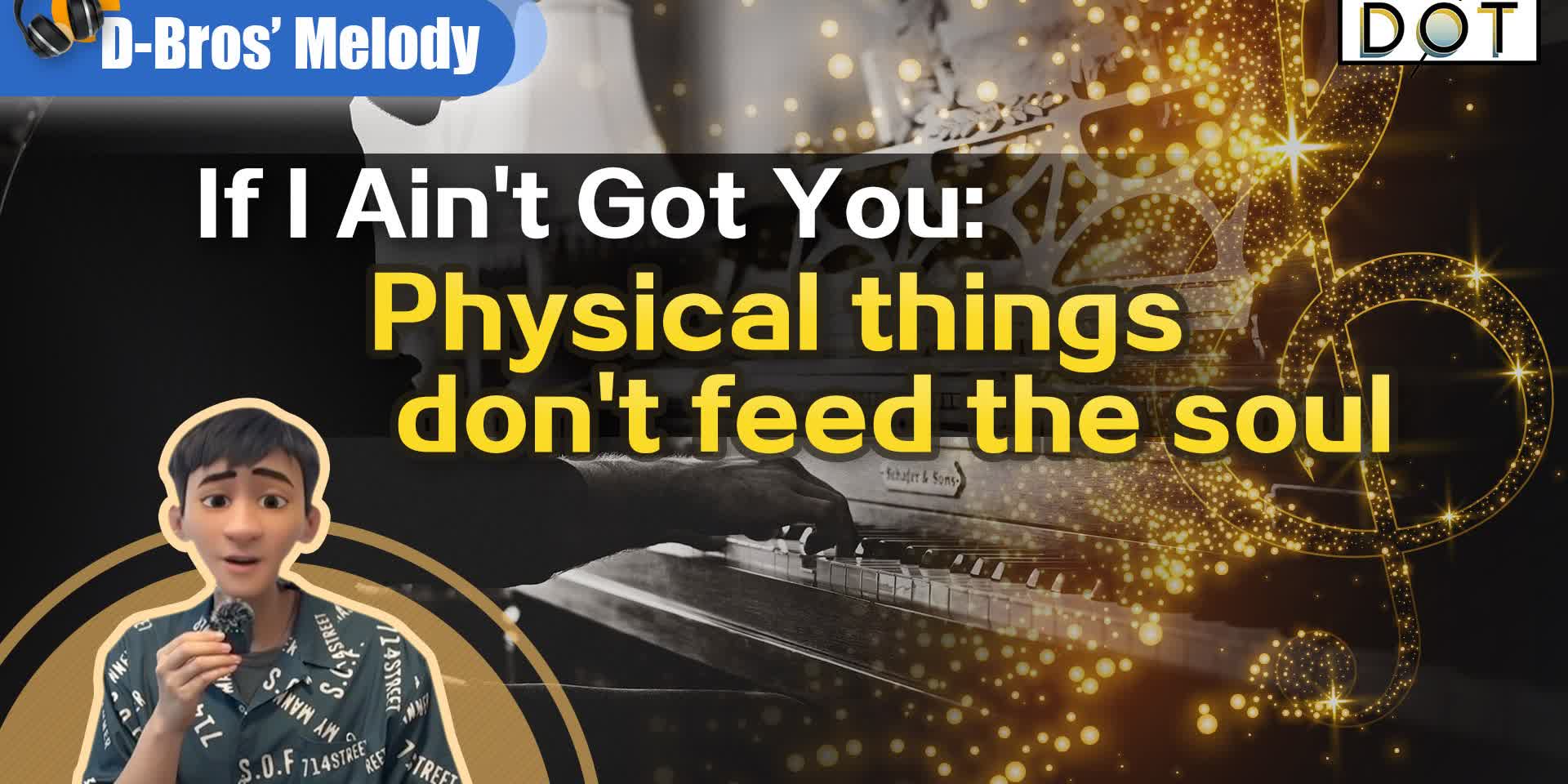D-Bros' Melodies | If I Ain't Got You:  Physical things don't feed the soul