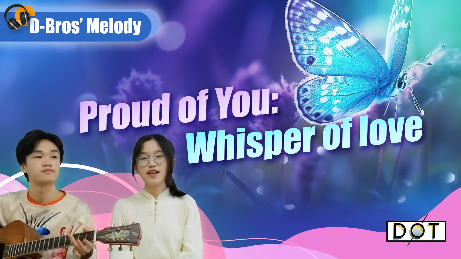 D-Bros' Melodies | Proud of You: Whisper of love