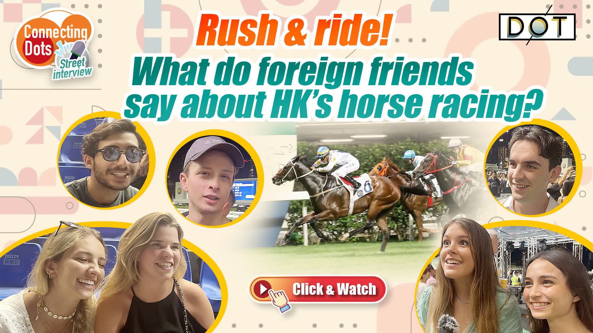 Connecting Dots | Rush & ride! What do foreign friends say about HK’s horse racing?