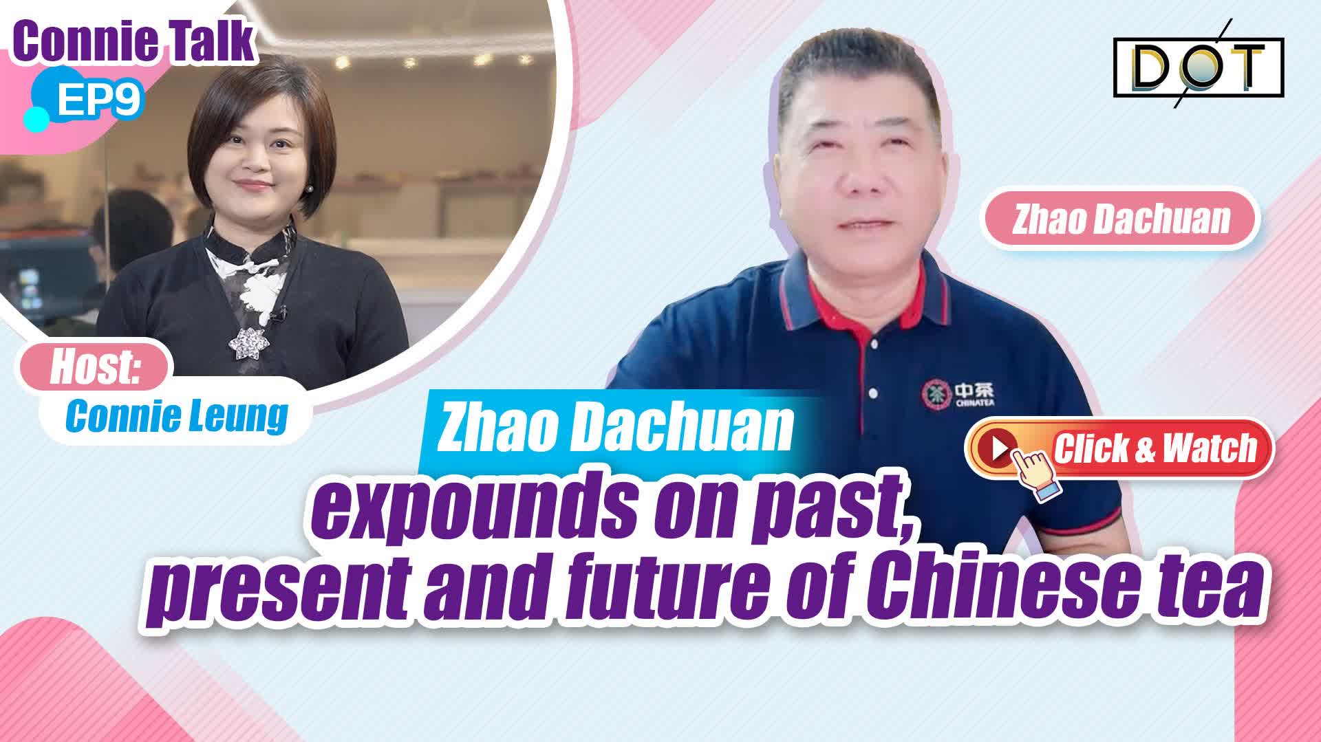 Connie Talk EP9 | Zhao Dachuan expounds on past, present and future of Chinese tea