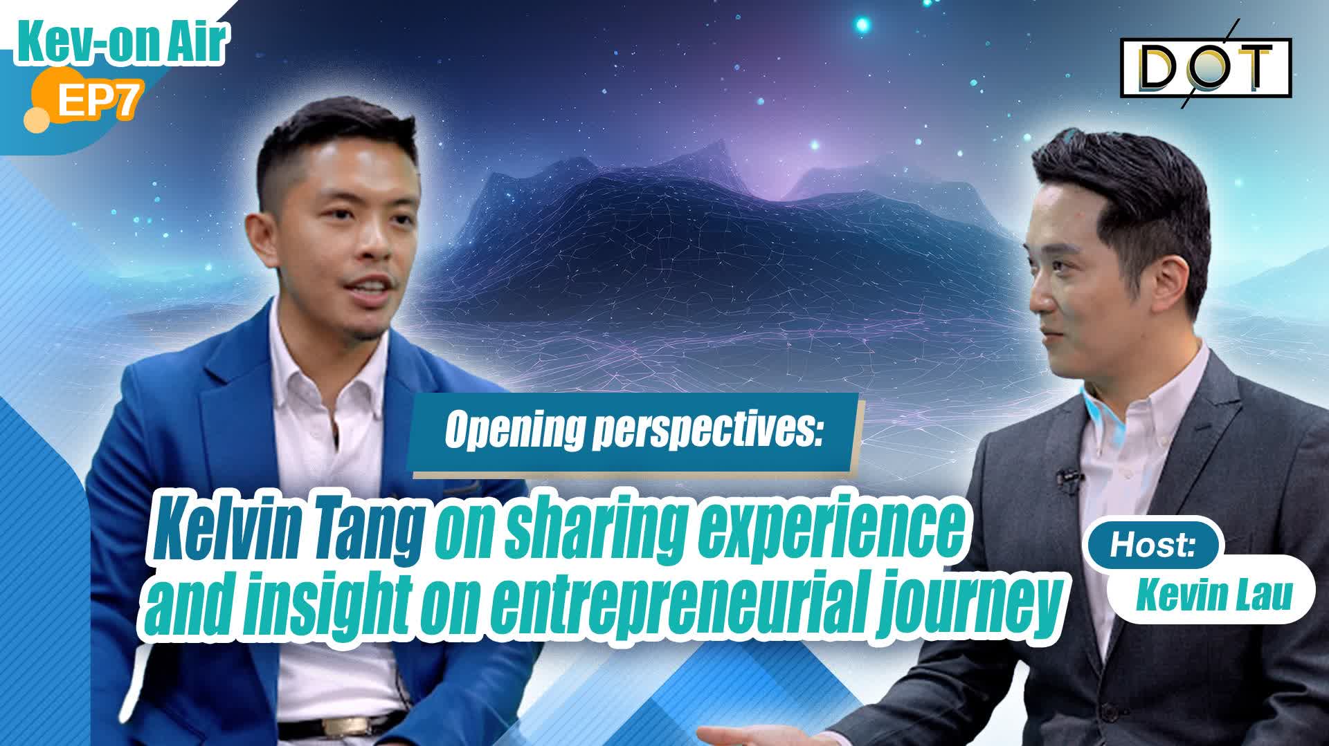 Kev-On Air EP7 | Opening perspectives: Kelvin Tang on sharing experience and insight on entrepreneurial journey