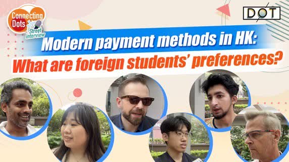 Connecting Dots | Modern payment methods in HK: What are foreign students' preferences?