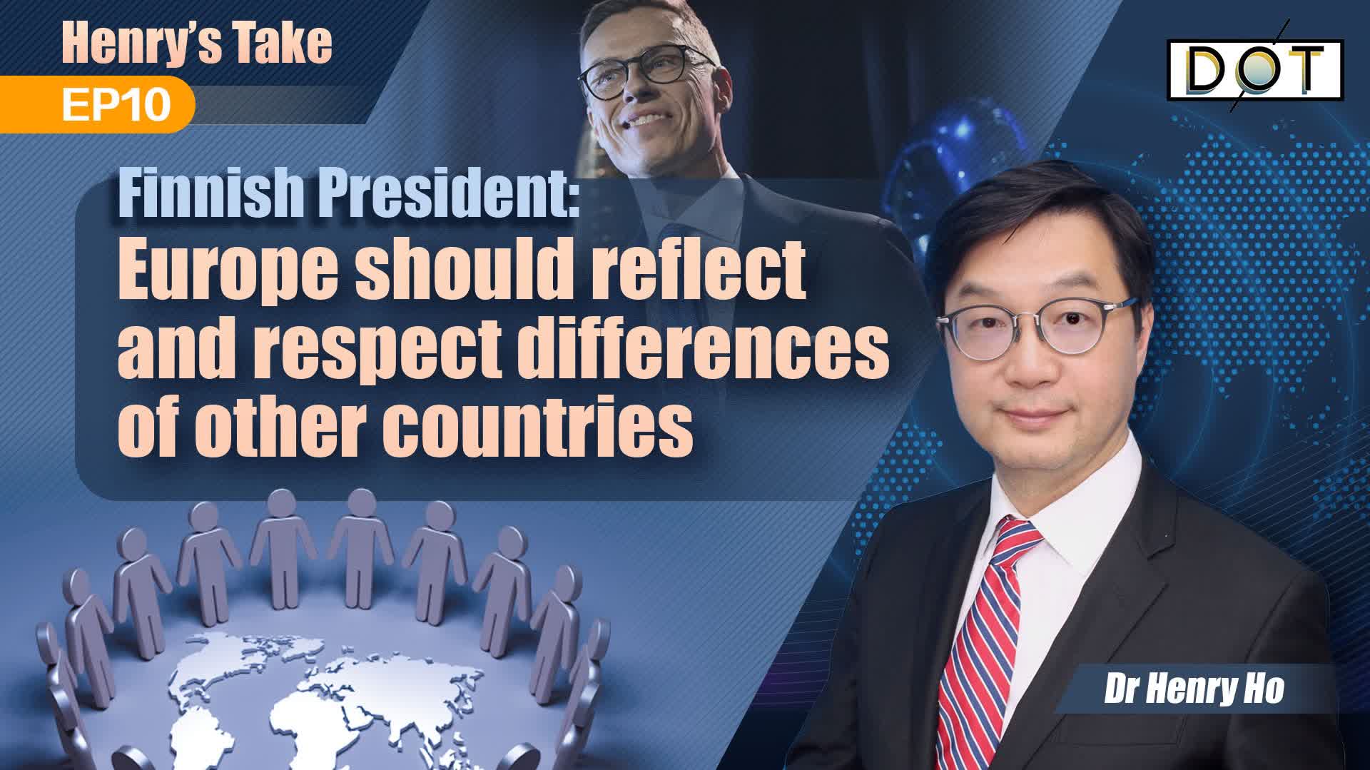 Henry's Take EP10 | Finnish President: Europe should reflect and respect differences of other countries