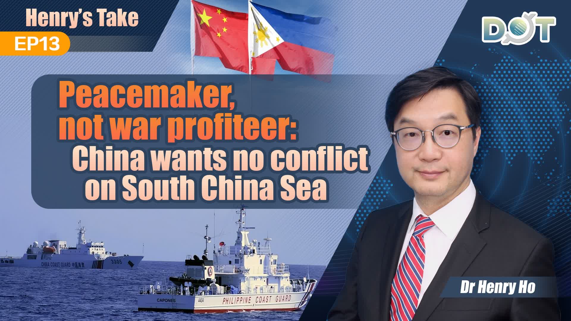 Henry's Take EP13 | Peacemaker, not war profiteer: China wants no conflict on South China Sea