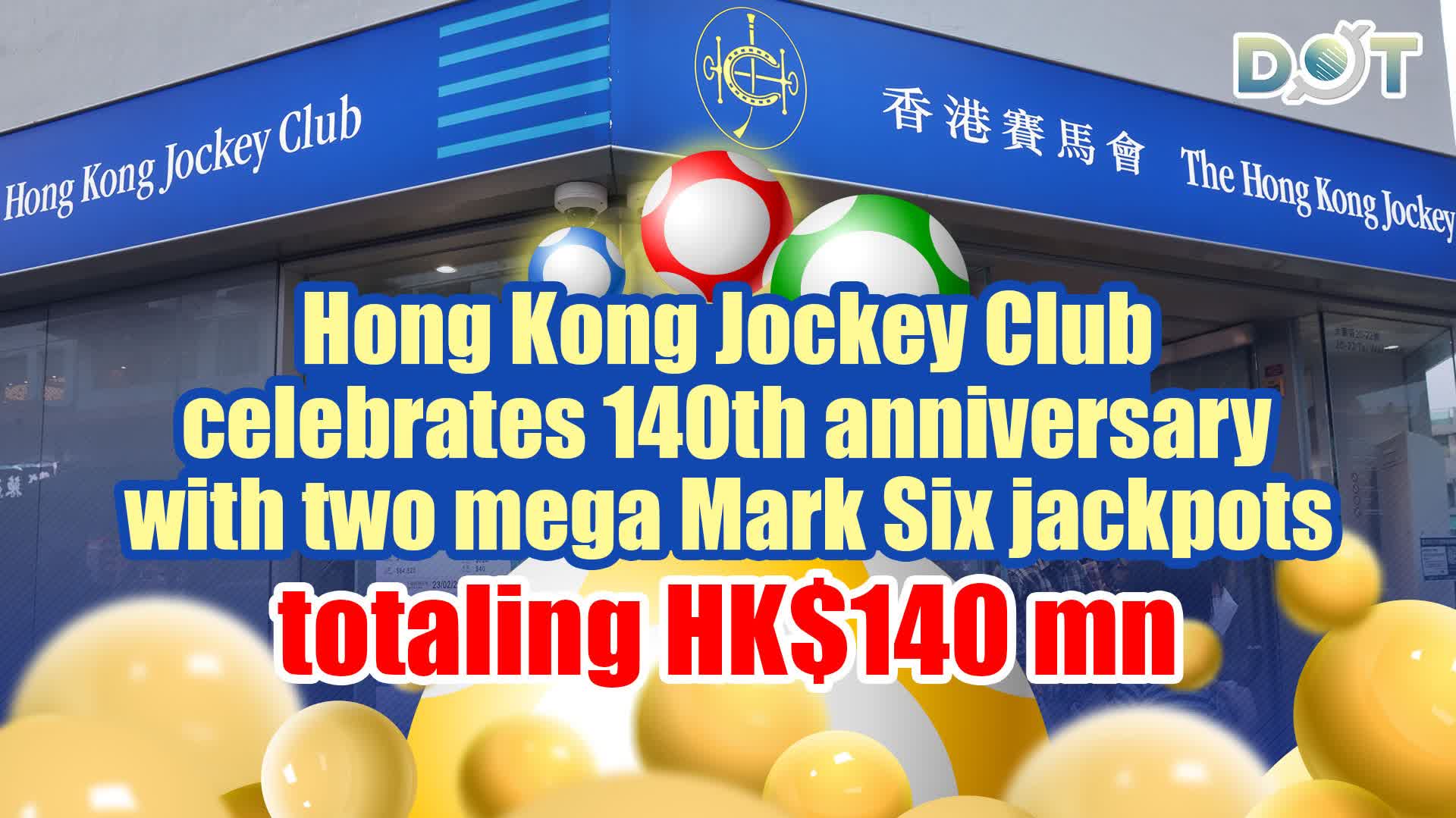 Hong Kong Jockey Club celebrates 140th anniversary with two mega Mark Six jackpots totaling HK$140 mn