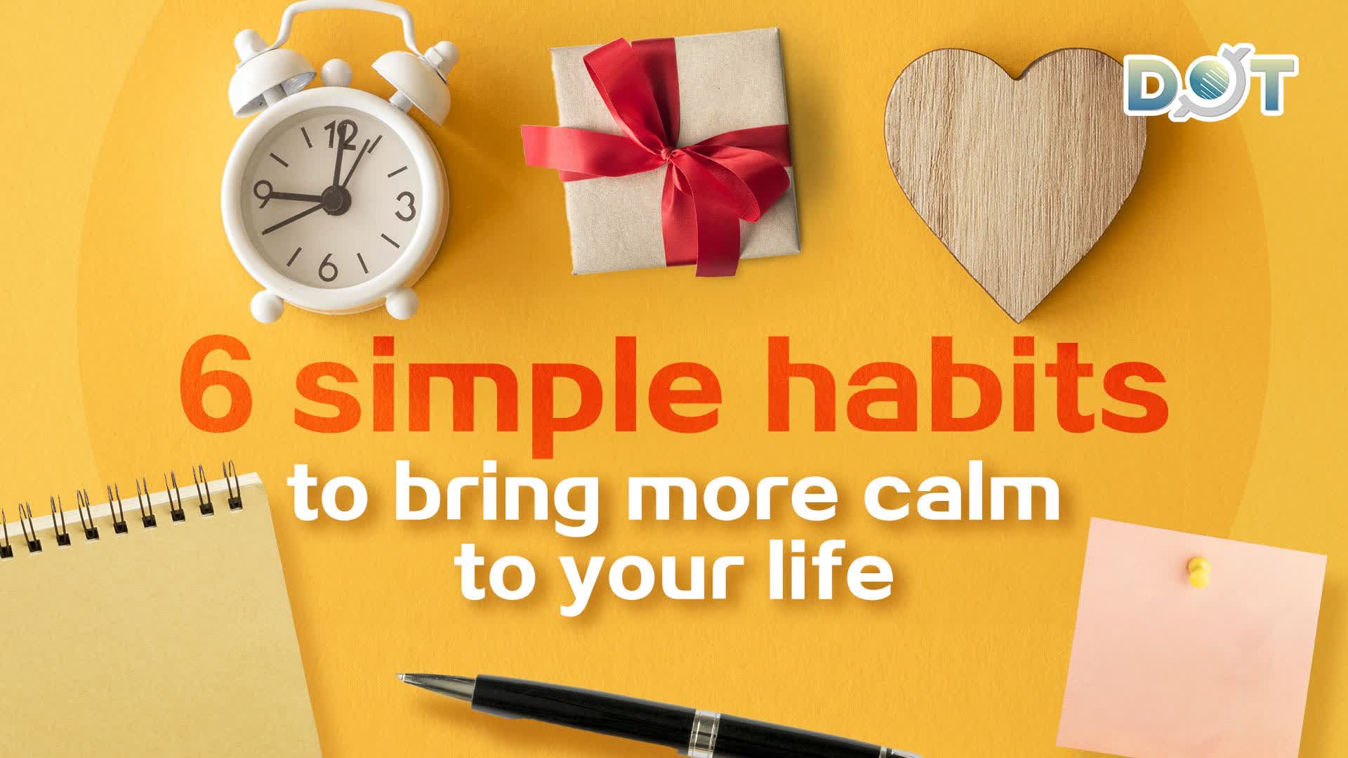 6 simple habits to bring more calm to your life