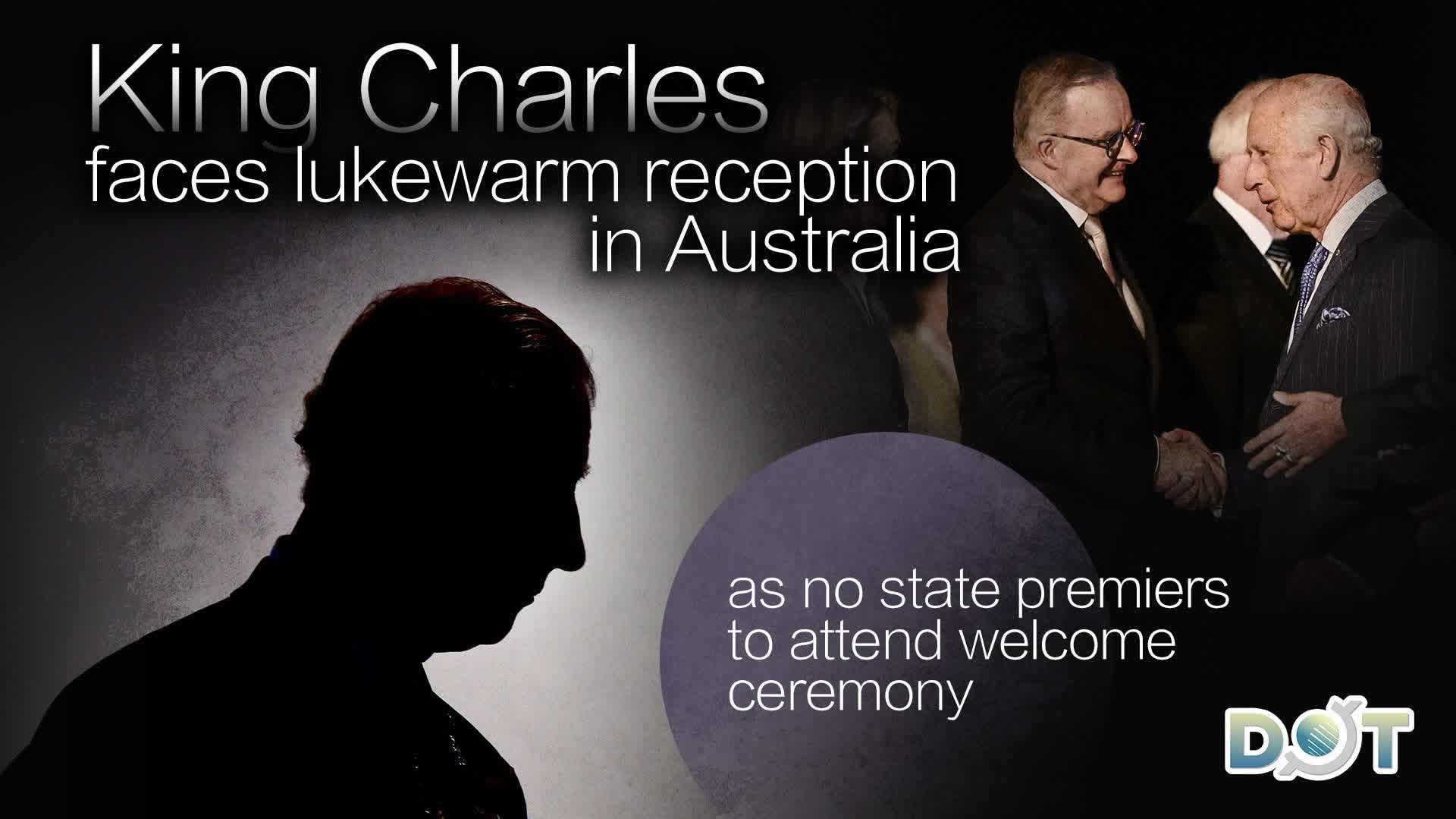 King Charles faces lukewarm reception in Australia as no state premiers to attend welcome ceremony