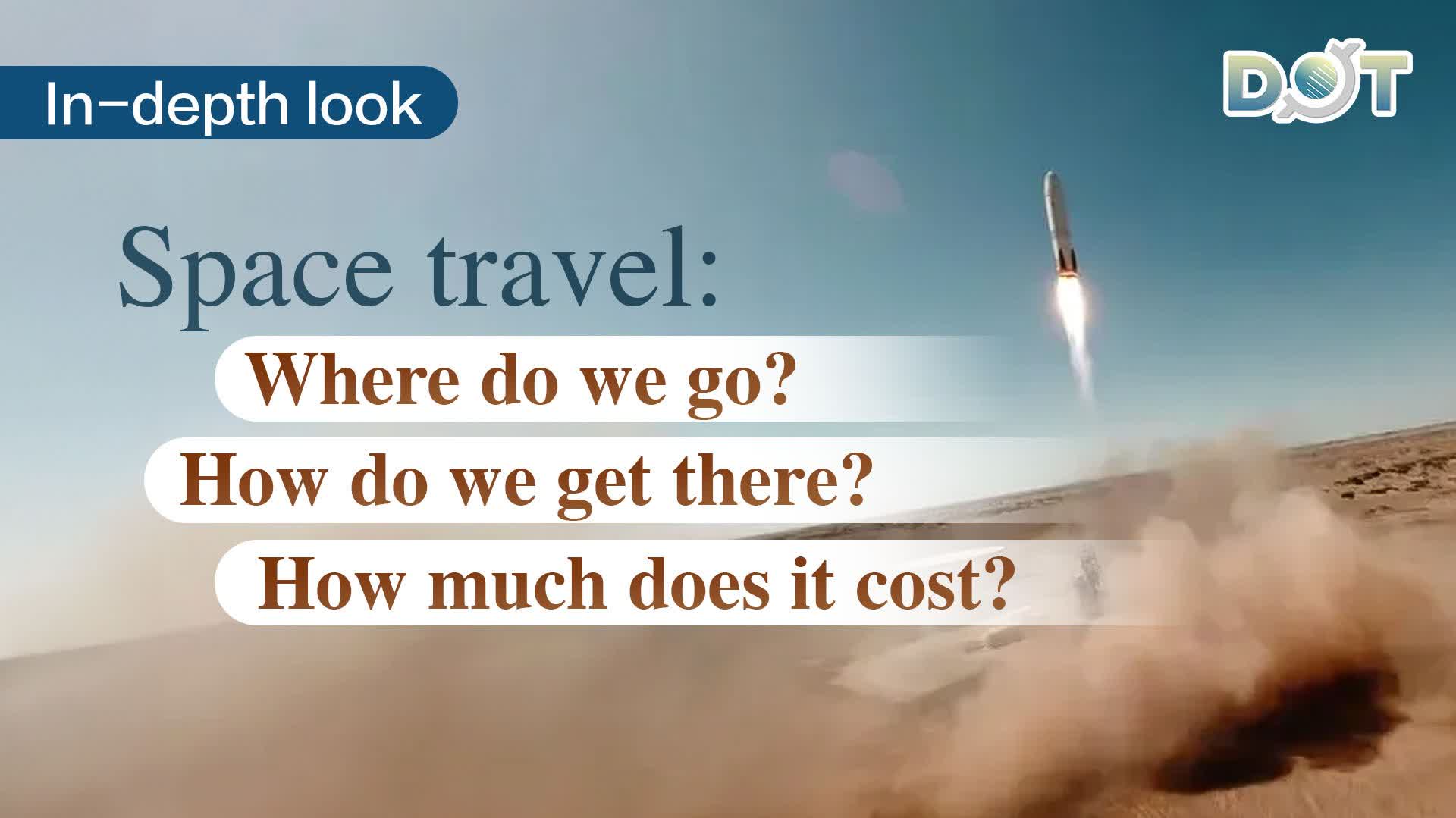 In-depth look | Space travel: Where do we go? How do we get there? How much does it cost?