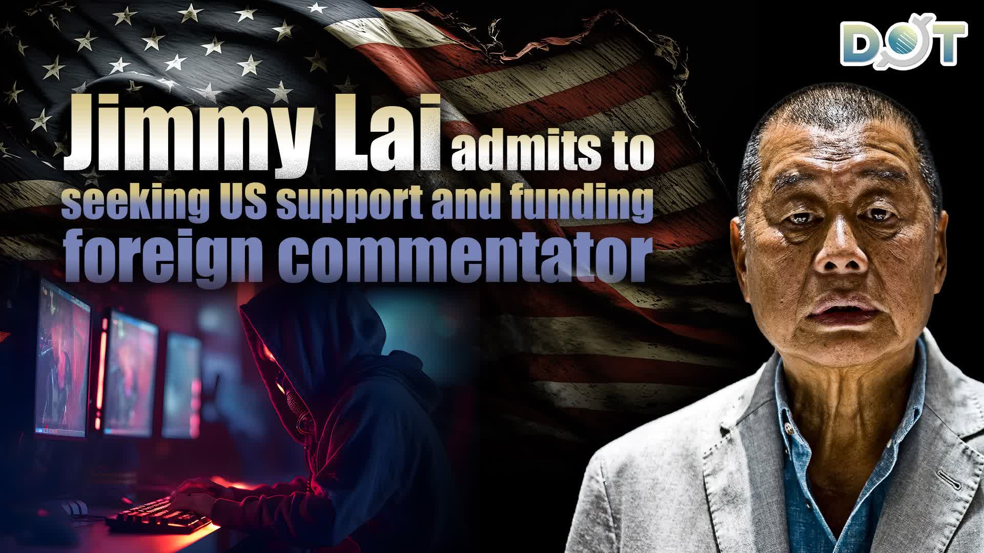 Jimmy Lai admits to seeking US support and funding foreign commentator