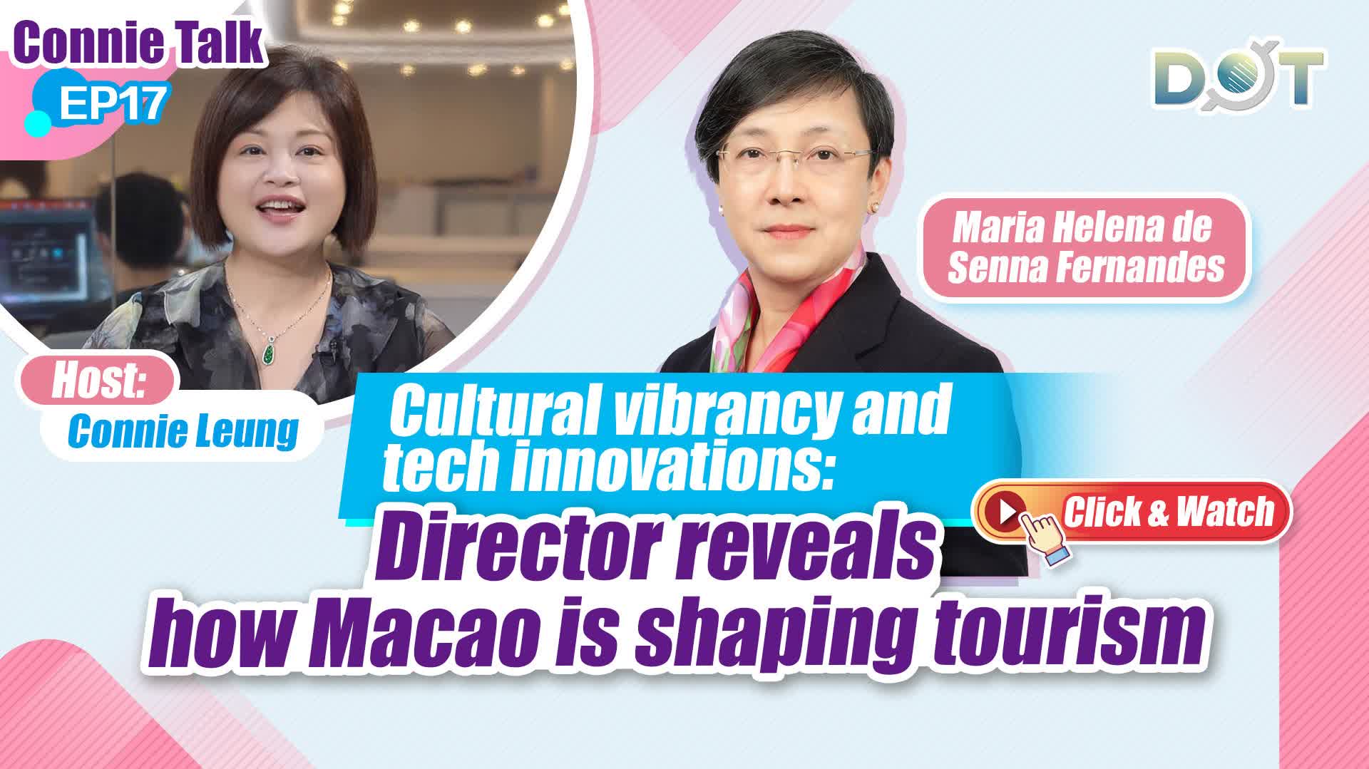 Connie Talk EP17 | Cultural vibrancy and tech innovations: Director reveals how Macao is shaping tourism