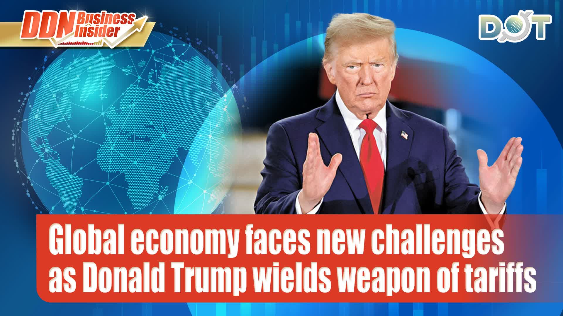 DDN Business Insider | Global economy faces new challenges as Donald Trump wields weapon of tariffs