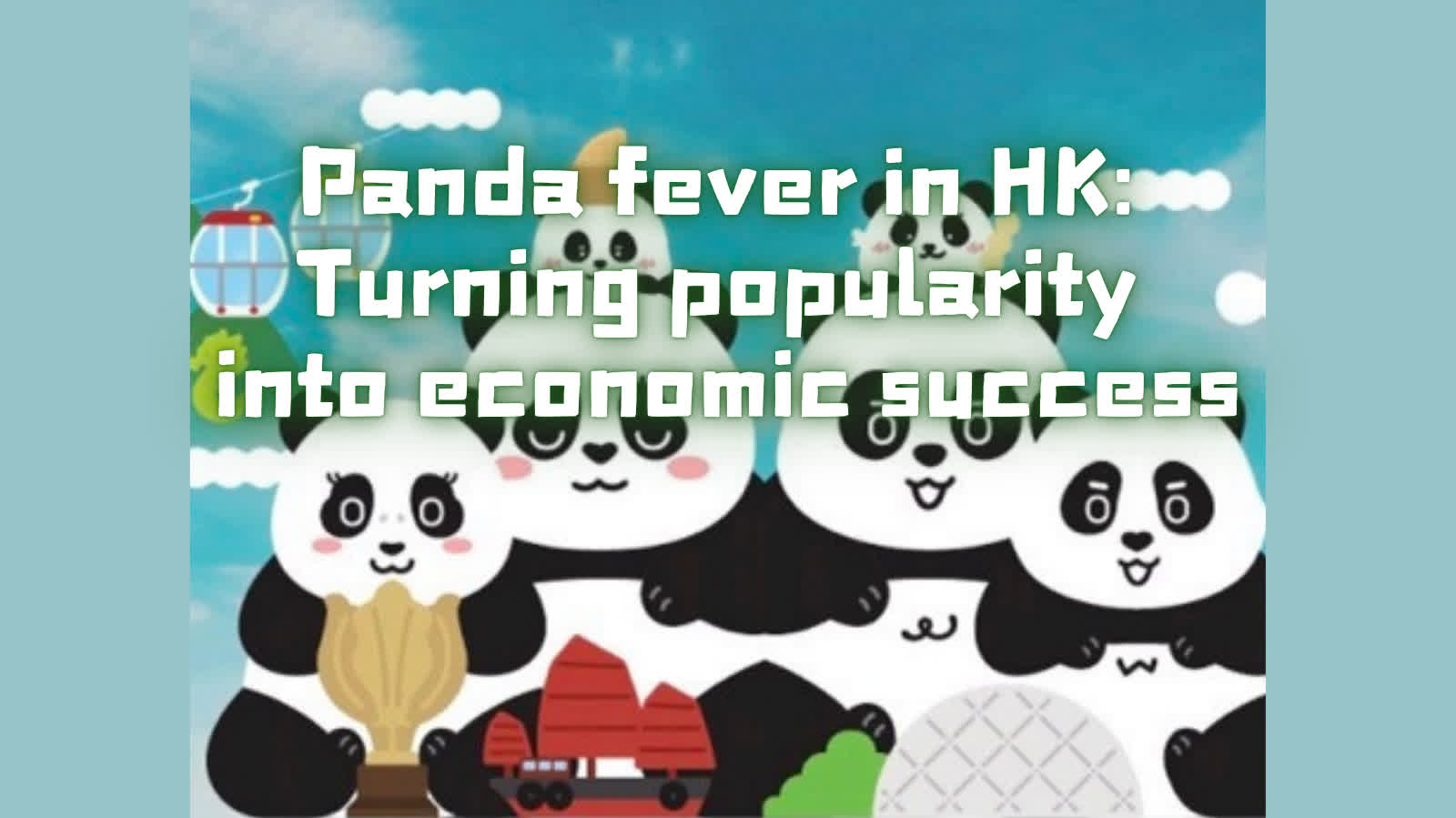 Opinion | Panda fever in HK: Turning popularity into economic success