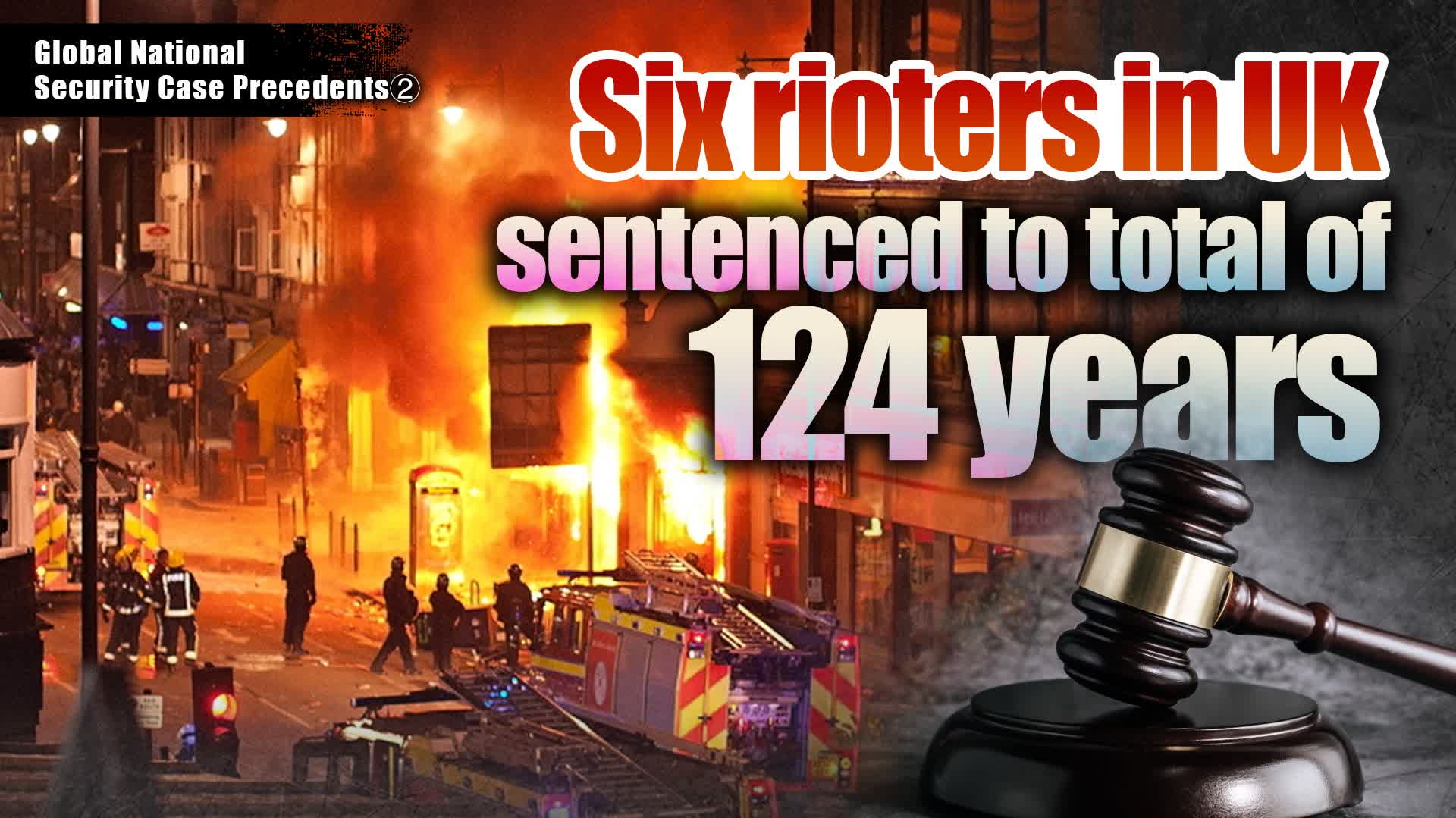 Global National Security Case Precedents: Six rioters in UK sentenced to total of 124 years