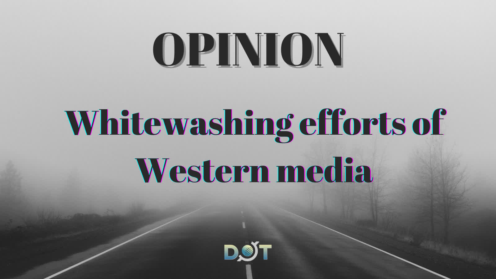 Opinion | Whitewashing efforts of Western media