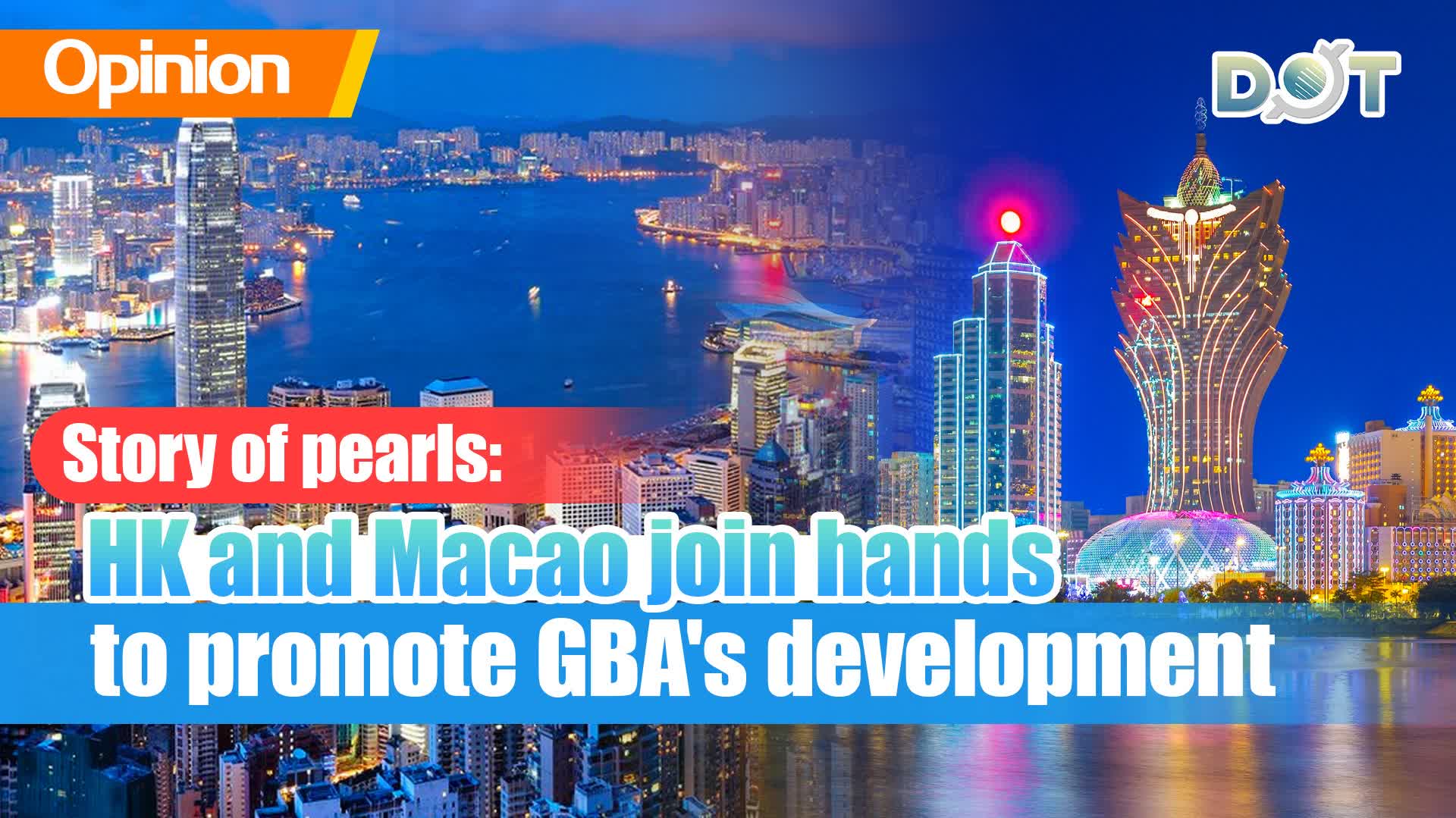 Opinion | Story of pearls: HK and Macao join hands to promote GBA's development