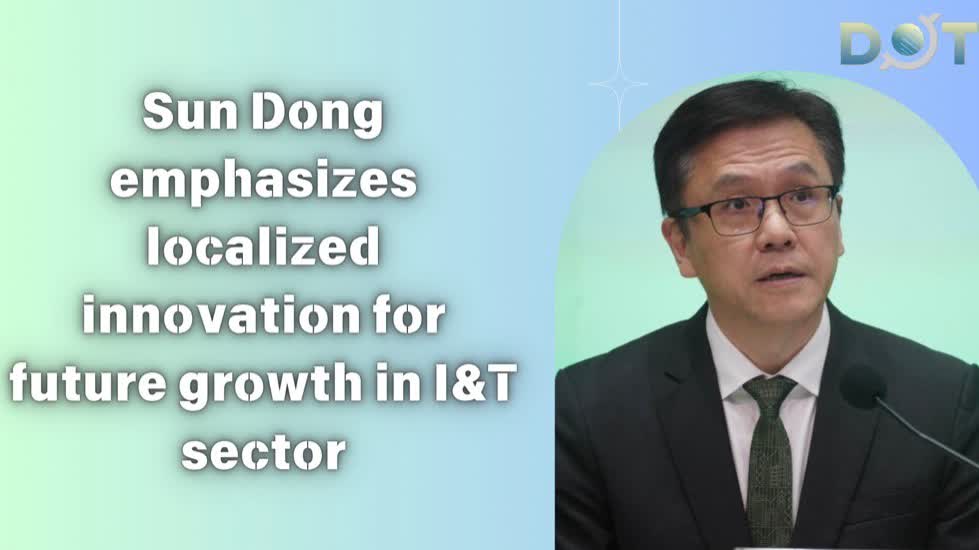 Sun Dong emphasizes localized innovation for future growth in I&T sector