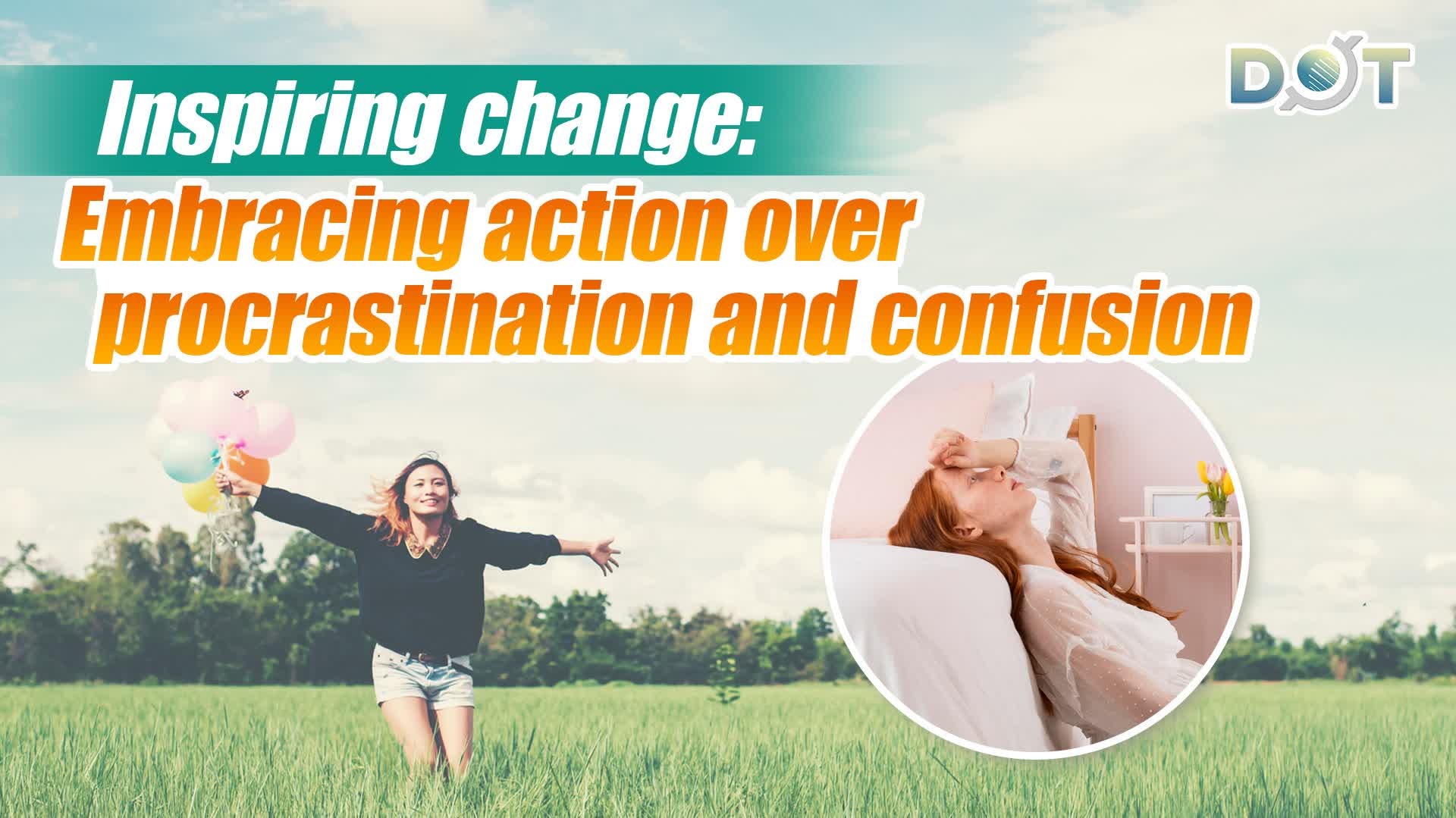 Inspiring change: Embracing action over procrastination and confusion