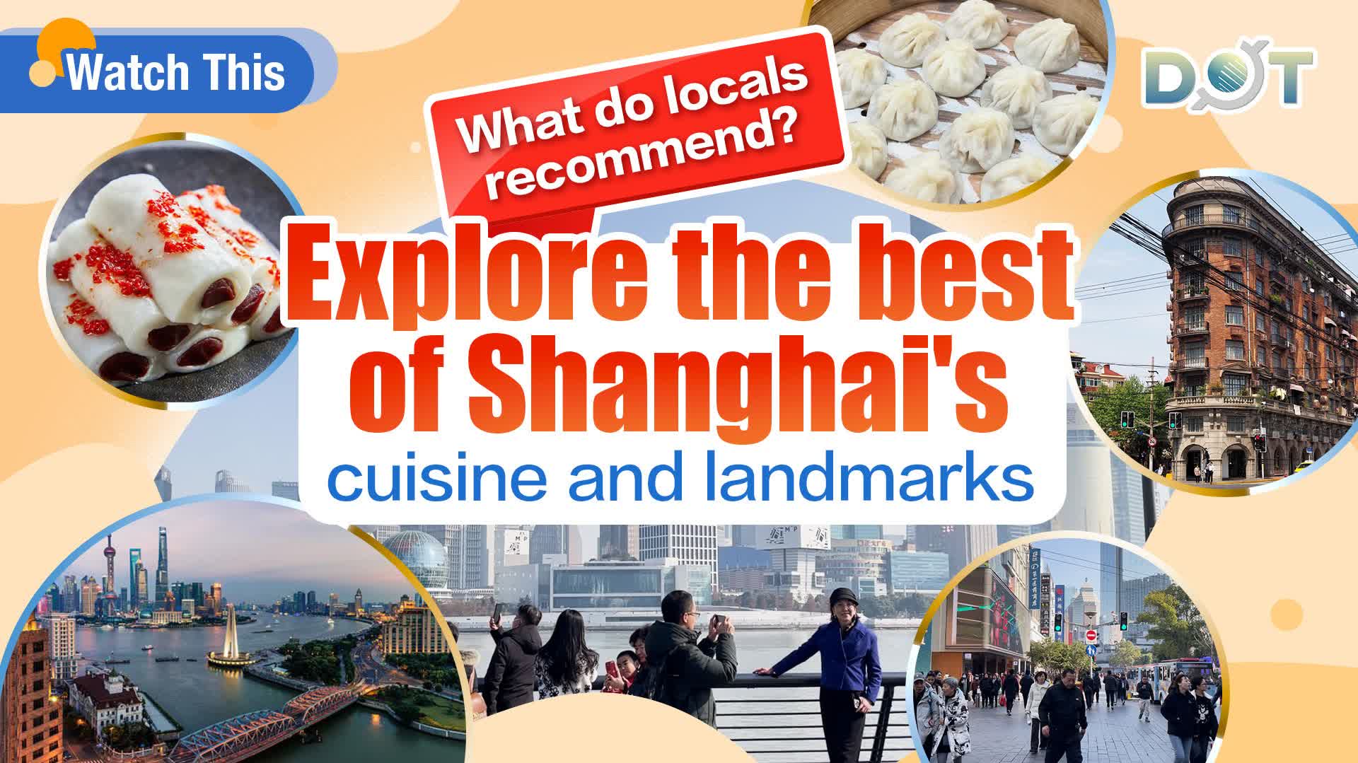 Watch This | What do locals recommend? Explore the best of Shanghai's cuisine and landmarks