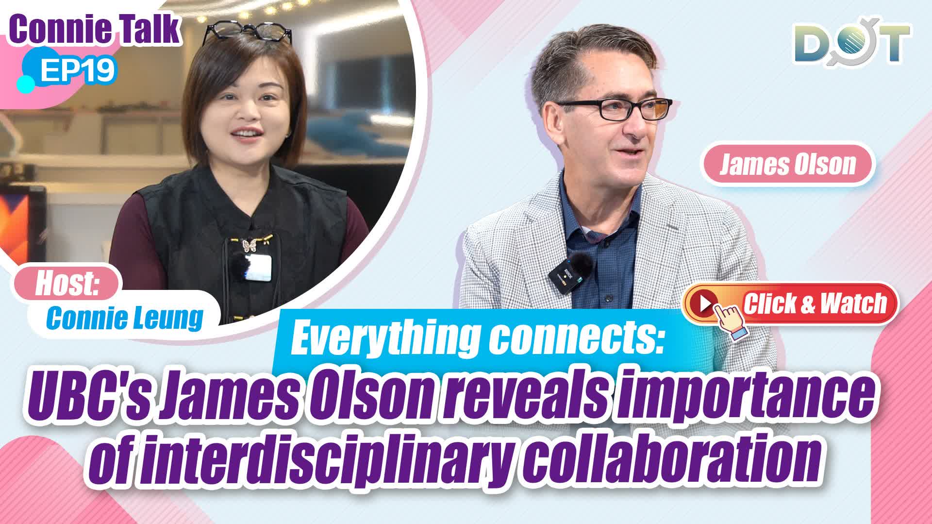 Connie Talk EP19 | Everything connects: UBC's James Olson reveals importance of interdisciplinary collaboration