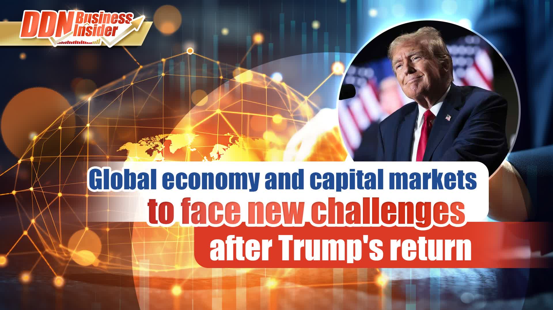 DDN Business Insider | Global economy and capital markets to face new challenges after Trump's return