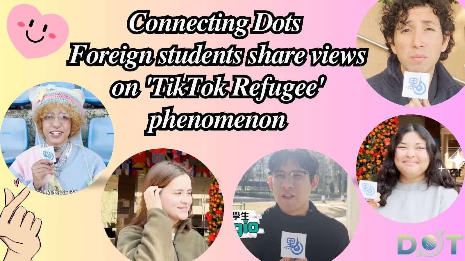 Connecting Dots | Foreign students share views on 'TikTok Refugee' phenomenon