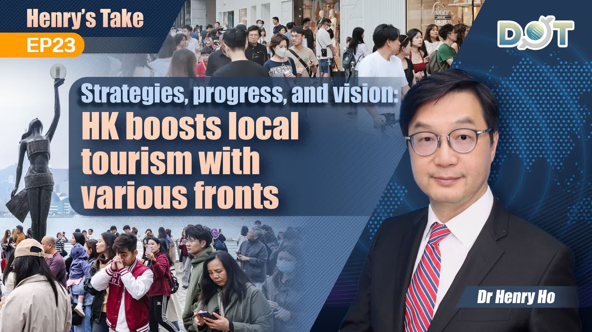 Henry's Take EP23 | Strategies, progress, and vision: HK boosts local tourism with various fronts