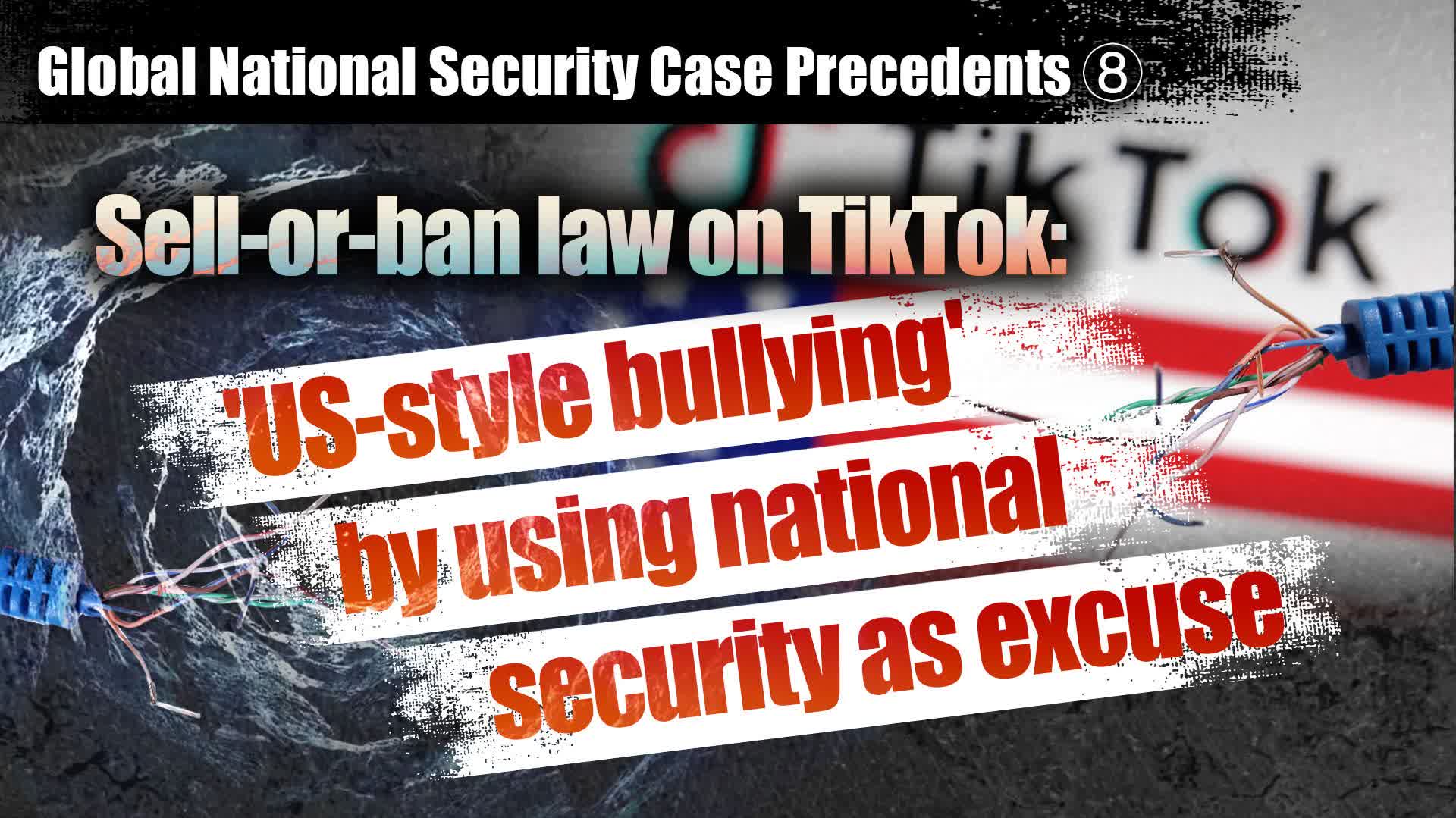 Global National Security Case Precedents: Sell-or-ban law on TikTok, 'US-style bullying' by using national security as excuse