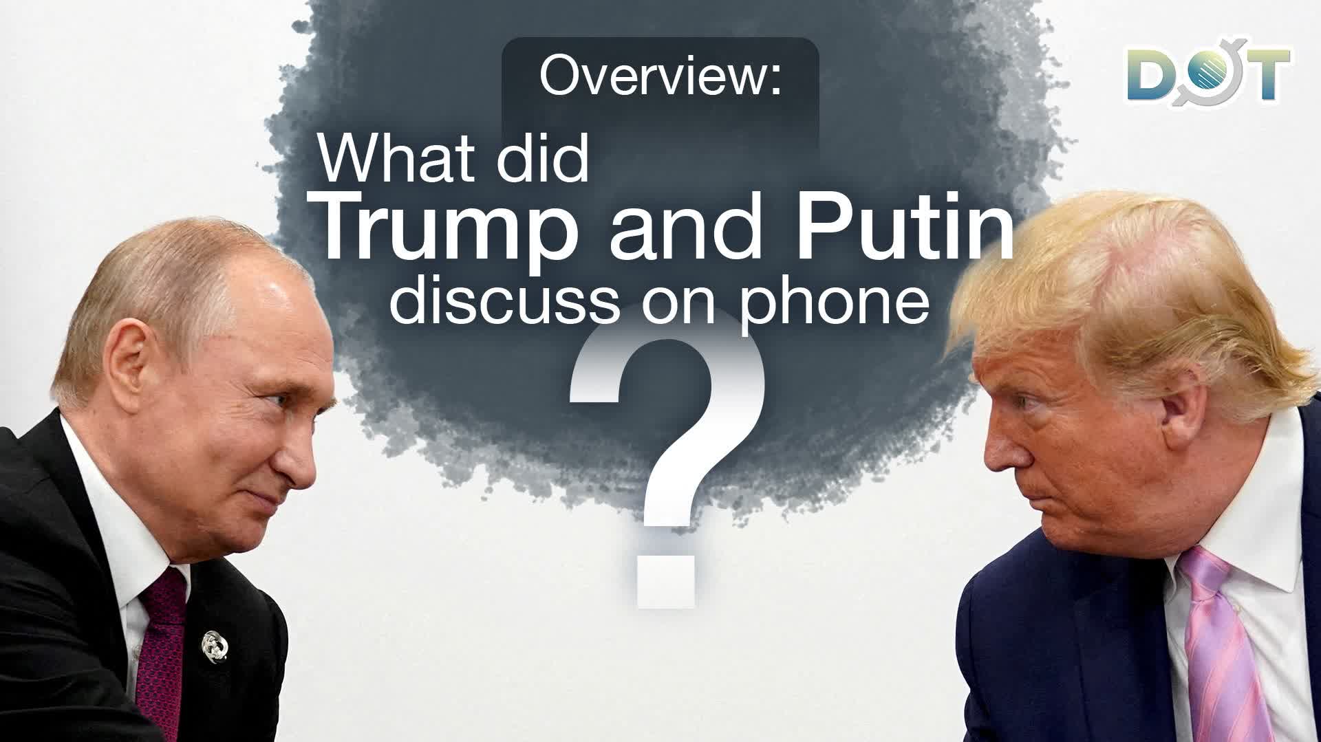 Overview: What did Trump and Putin discuss on phone?