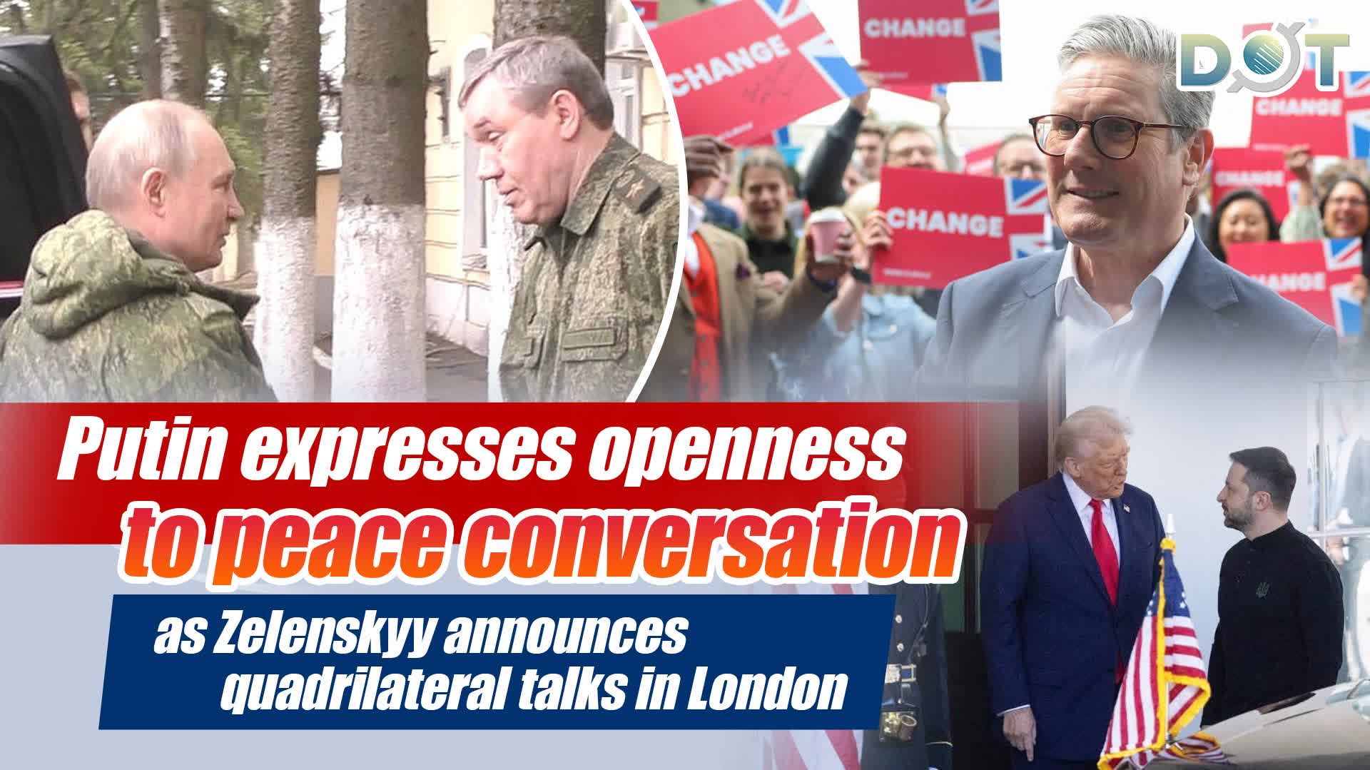 Putin expresses openness to peace conversation as Zelenskyy announces quadrilateral talks in London