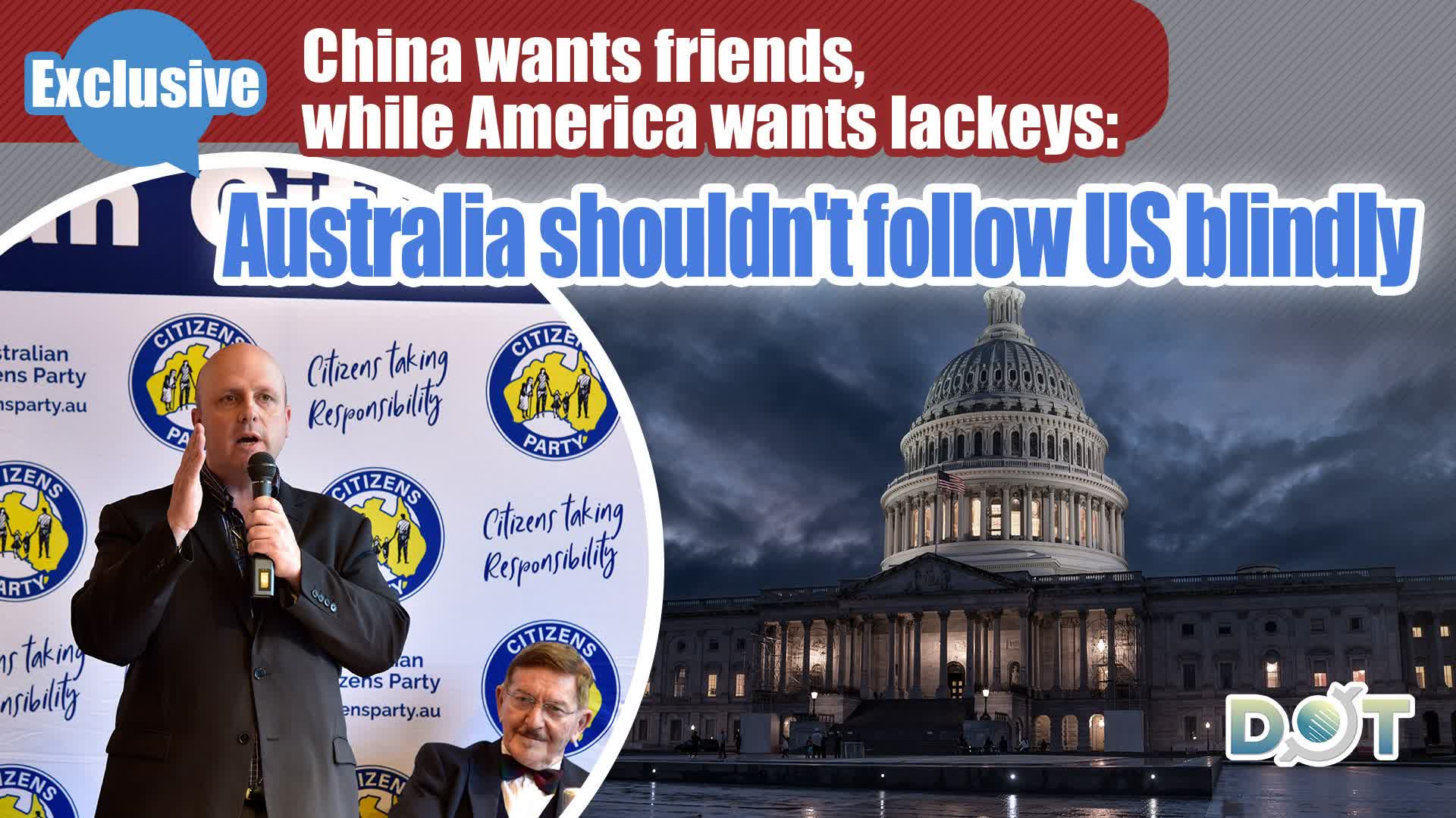 Exclusive | China wants friends, while America wants lackeys: Australia shouldn't follow US blindly