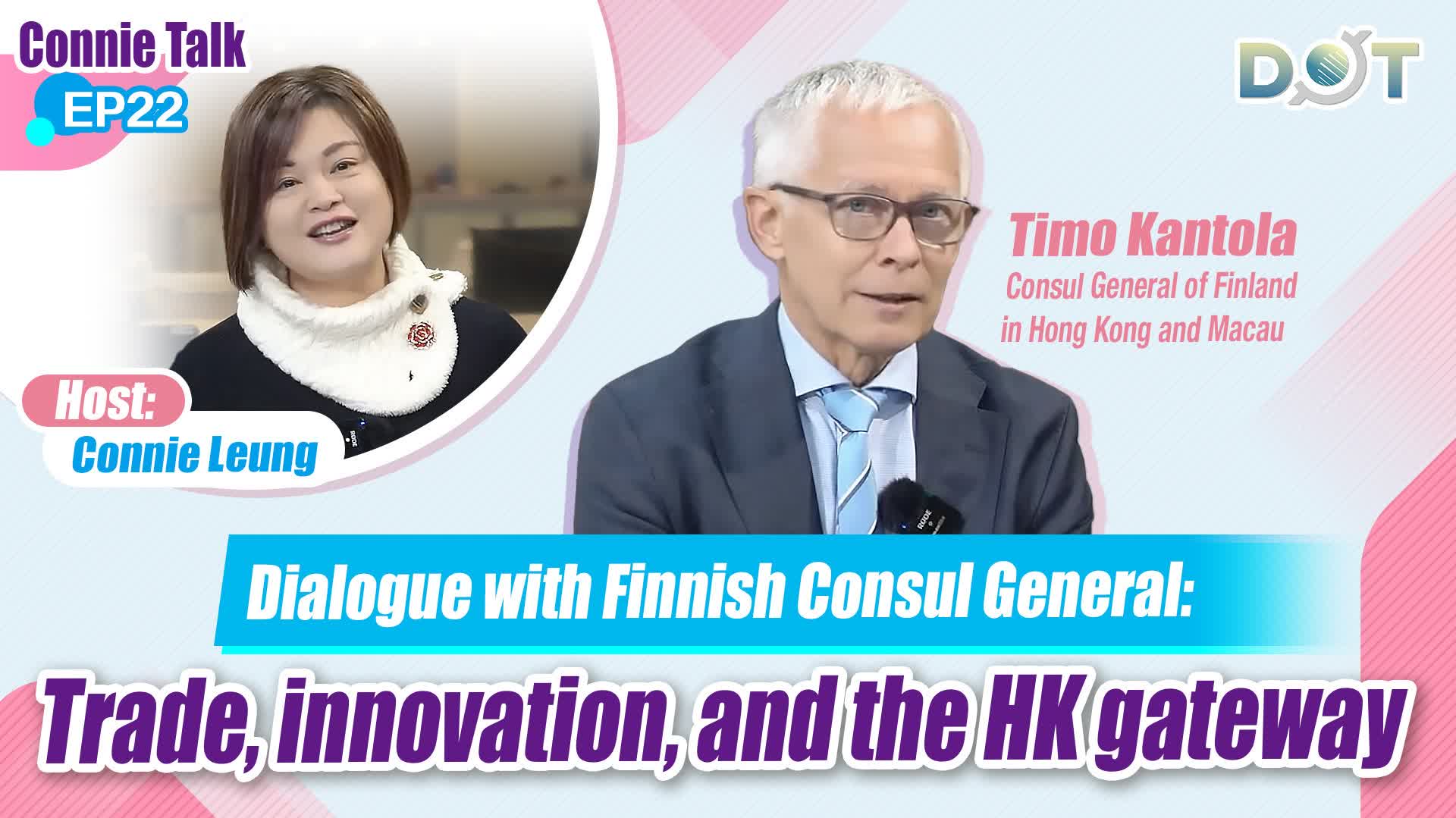 Connie Talk EP22 | Dialogue with Finnish Consul General: Trade, innovation, and the HK gateway