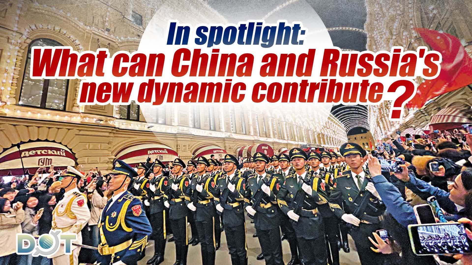 In spotlight: What can China and Russia's new dynamic contribute?
