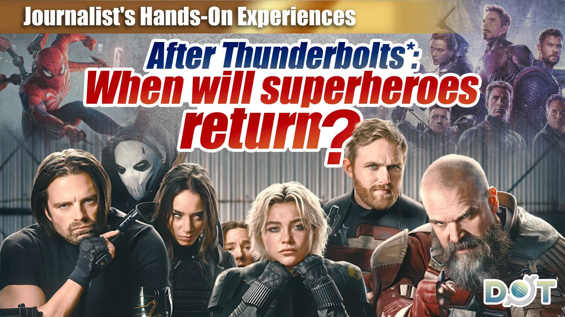 Journalist's Hands-on Experience | After Thunderbolts*: When will superheroes return?
