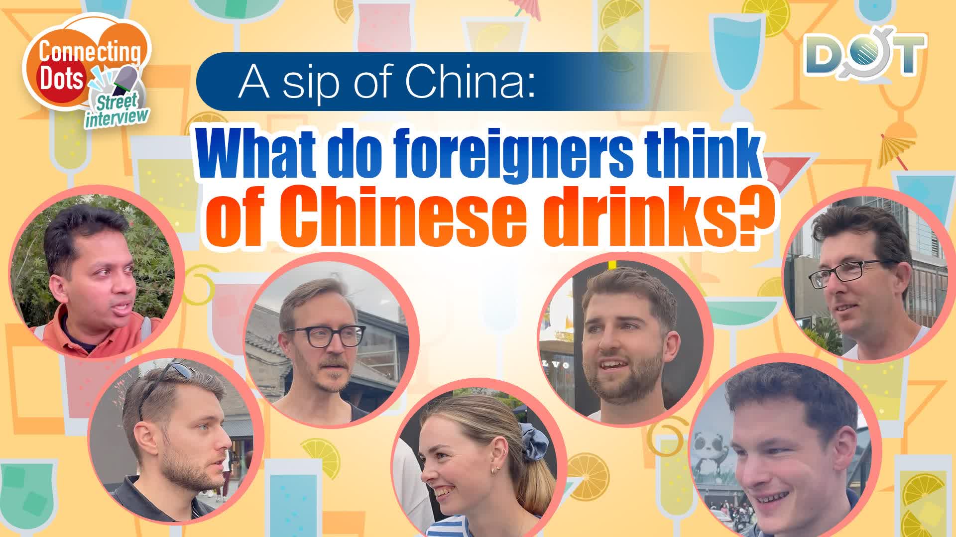 Connecting Dots | A sip of China: What do foreigners think of Chinese drinks?