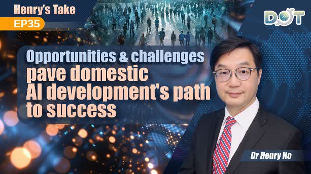 Henry's Take EP35 | Opportunities & challenges pave domestic AI development's path to success