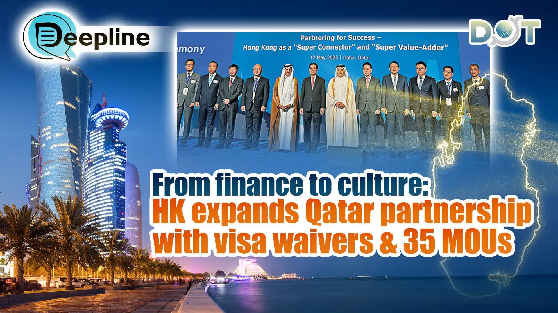 Deepline | From finance to culture: HK expands Qatar partnership with visa waivers & 35 MOUs