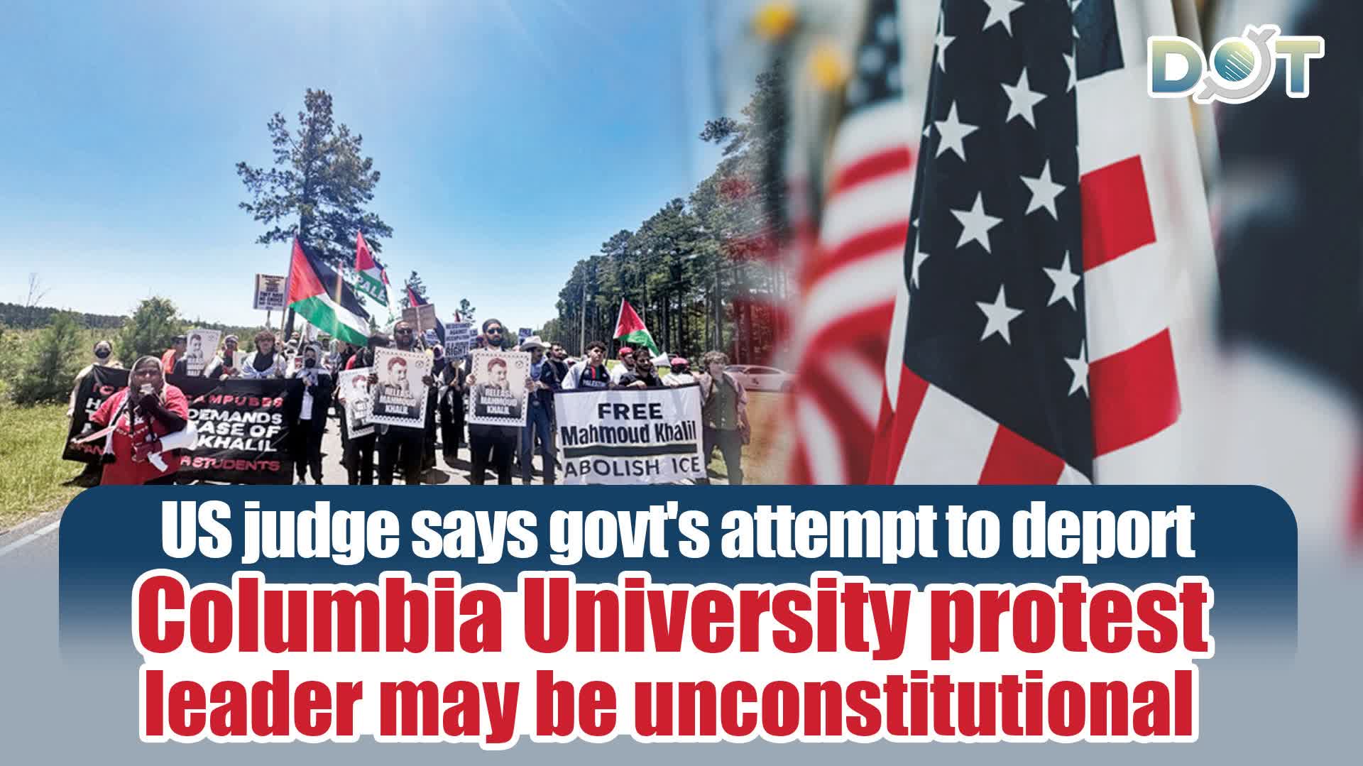 US judge says govt's attempt to deport Columbia University protest leader may be unconstitutional