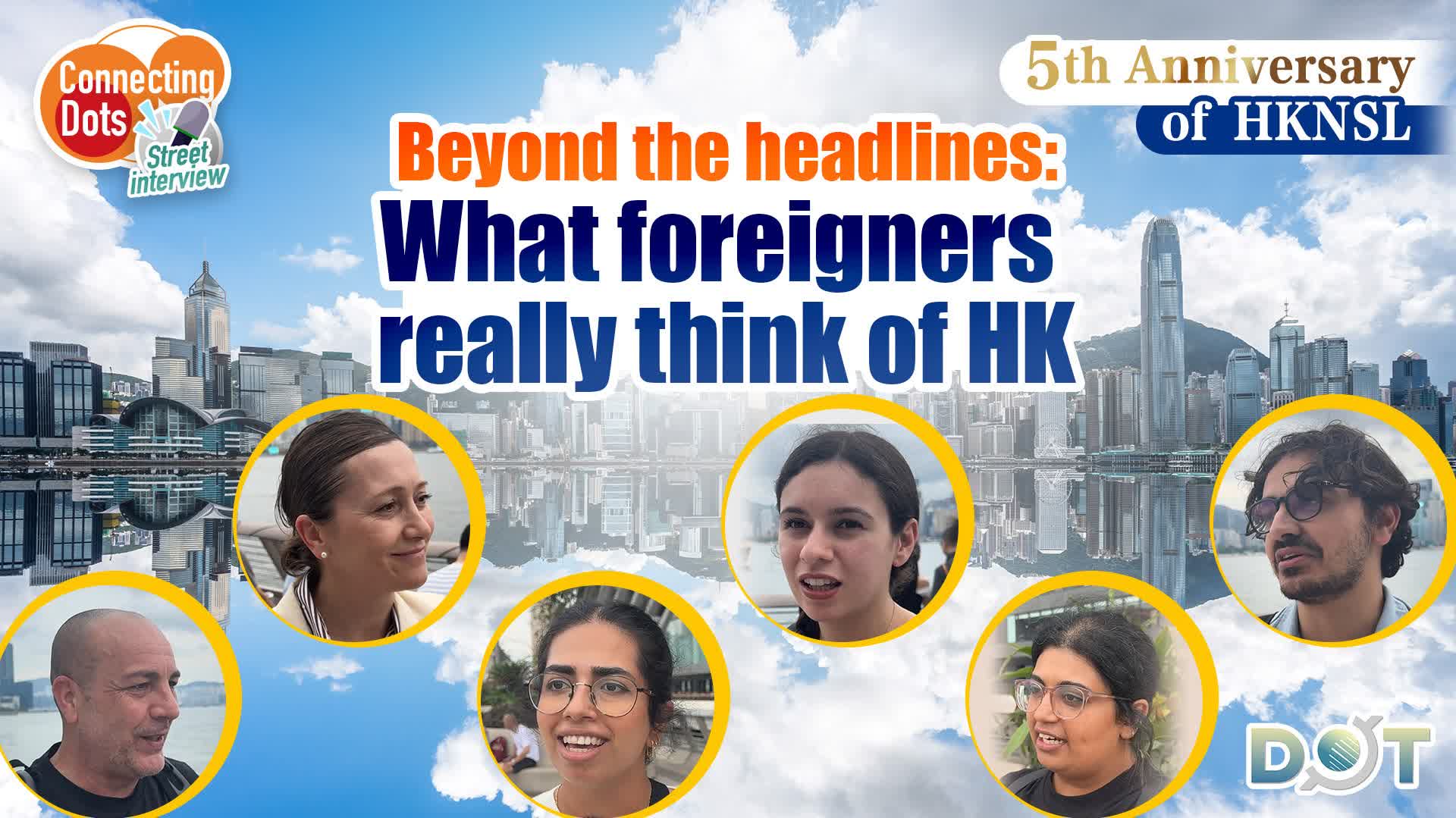 Connecting Dots | Beyond the headlines: What foreigners really think of HK