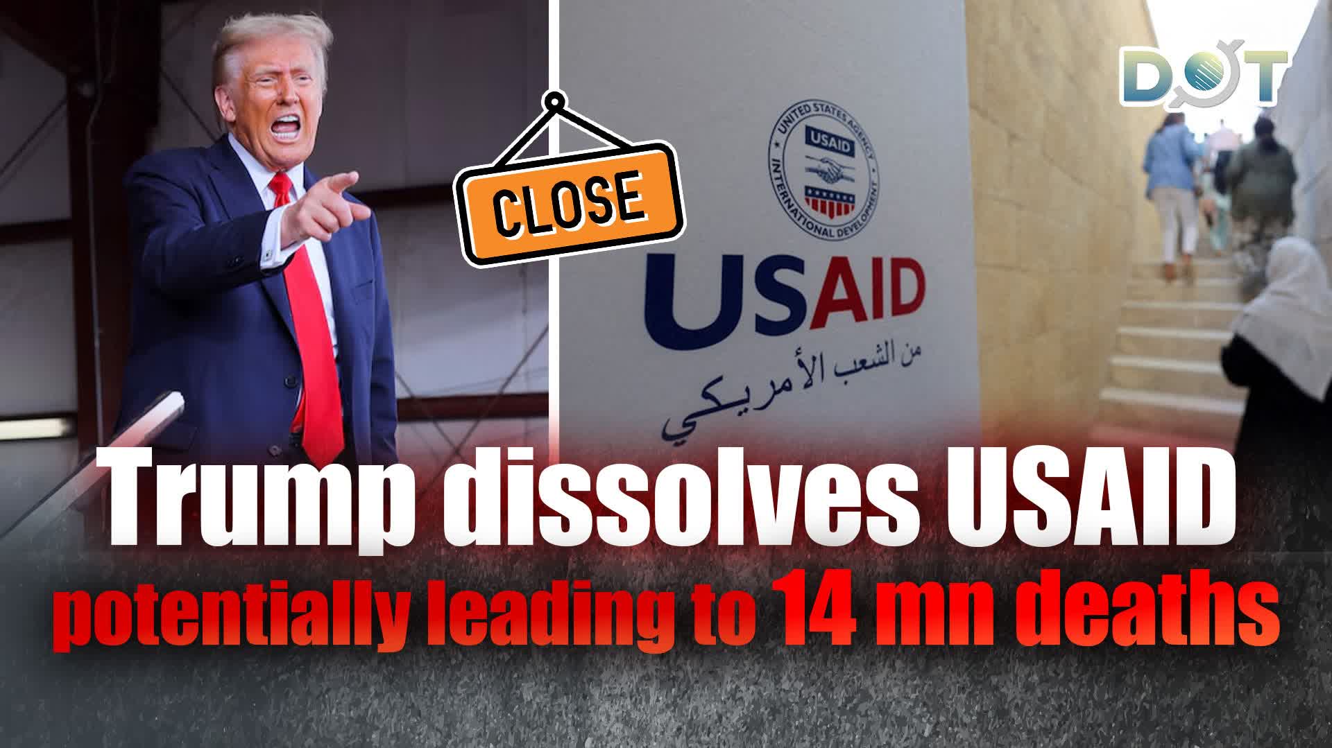 Trump dissolves USAID, potentially leading to 14 mn deaths