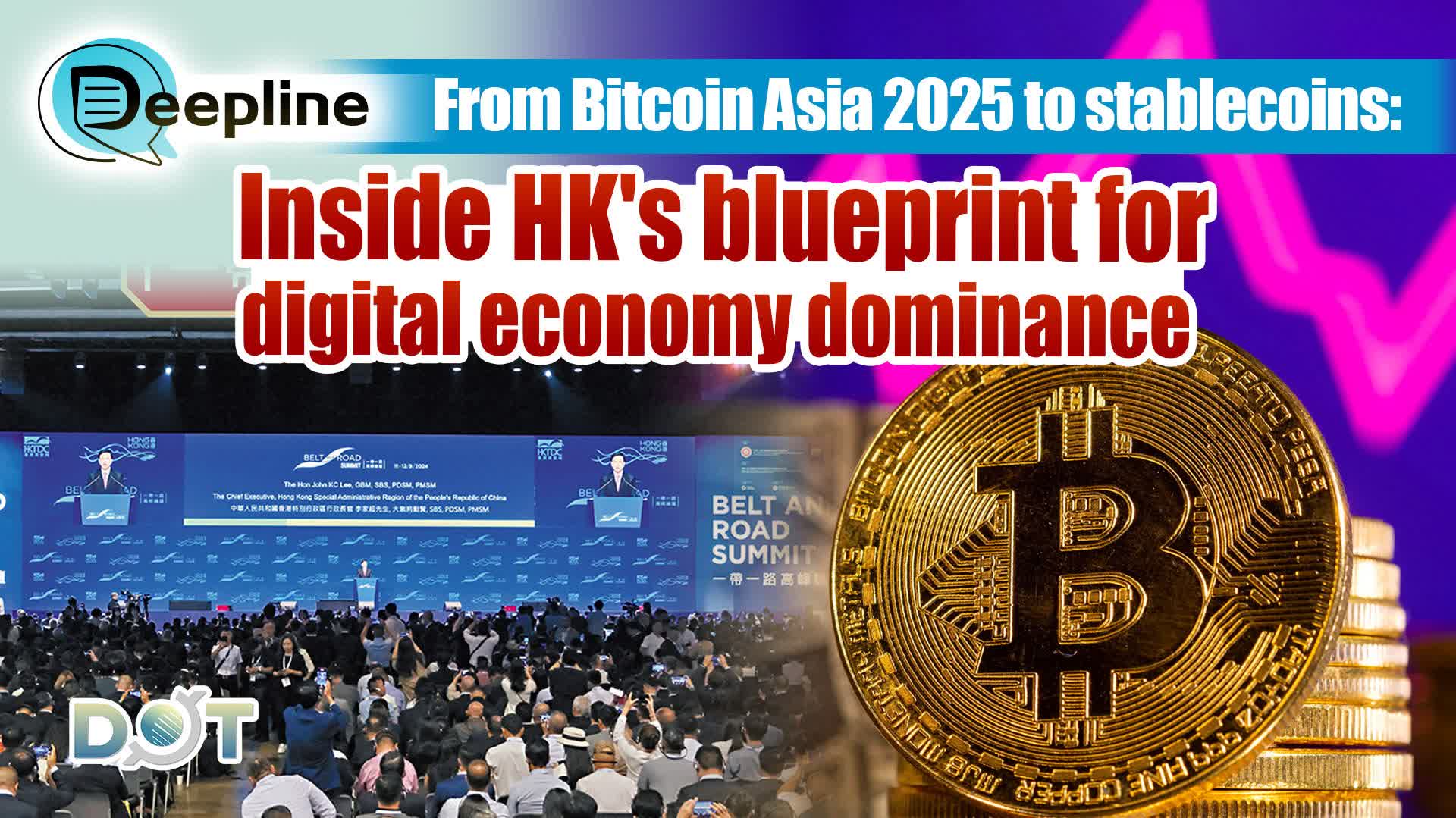 Deepline | From Bitcoin Asia 2025 to stablecoins: Inside HK's blueprint for digital economy dominance