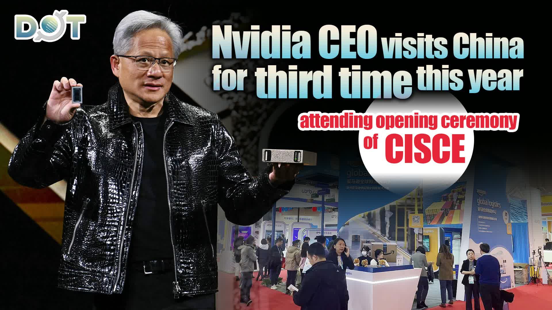 Nvidia CEO visits China for third time this year, attending opening ceremony of CISCE