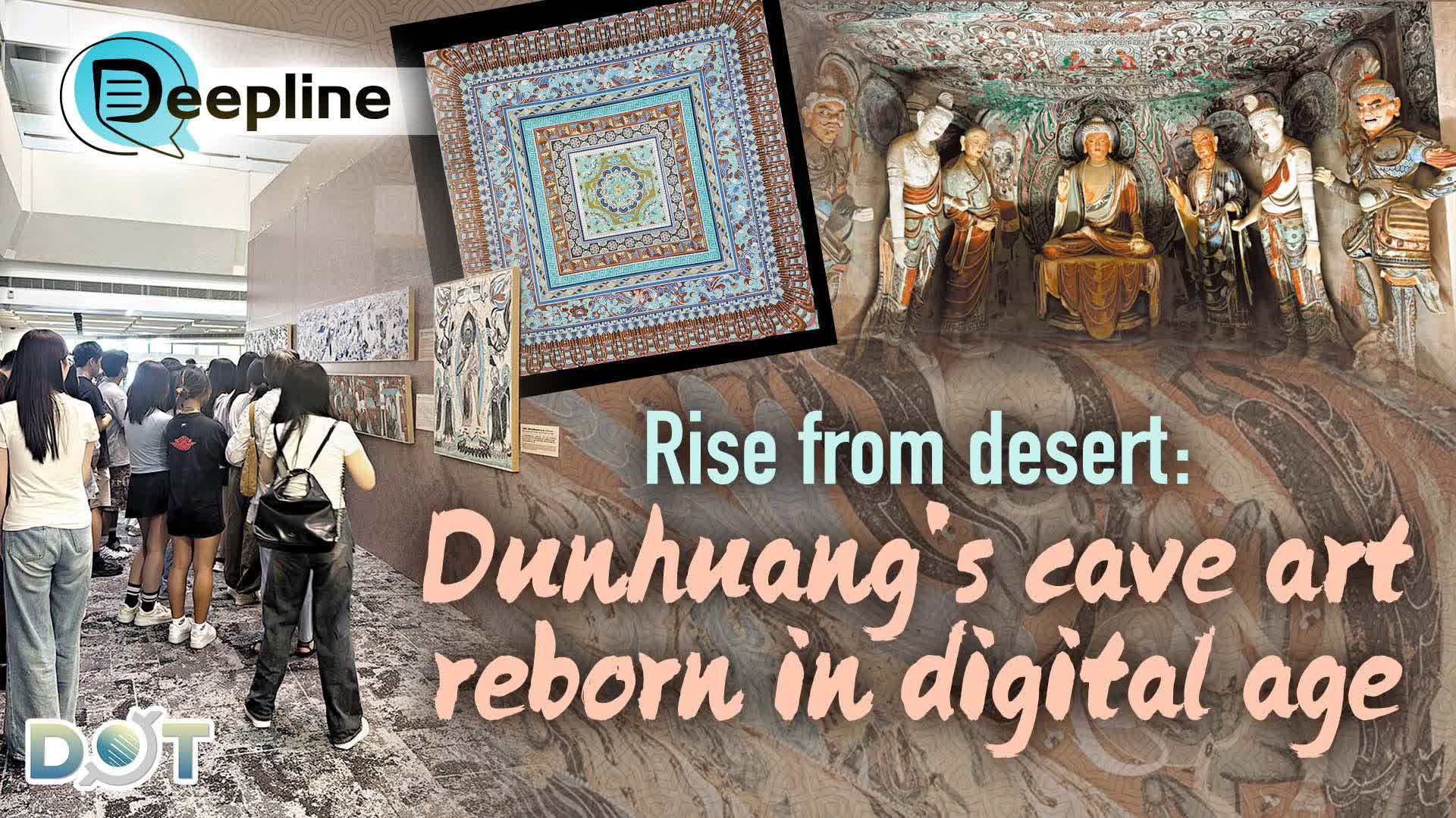 Deepline | Rise from desert: Dunhuang's cave art reborn in digital age
