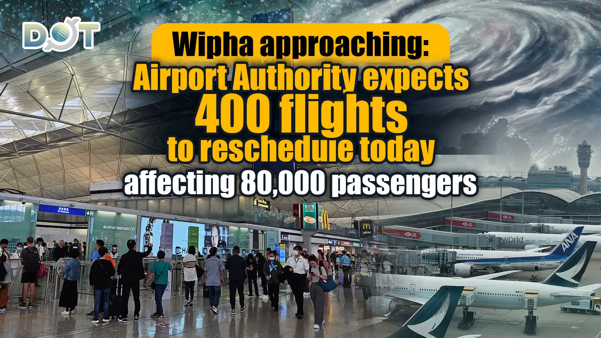 Wipha approaching: Airport Authority expects 400 flights to reschedule today, affecting 80,000 passengers