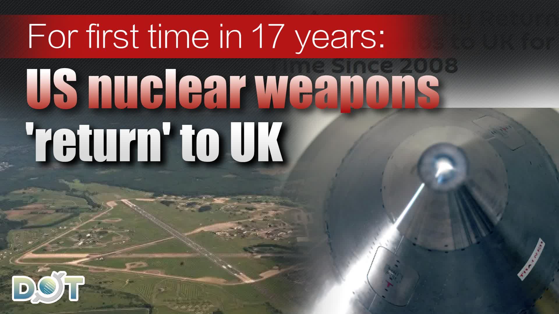 For first time in 17 years: US nuclear weapons 'return' to UK
